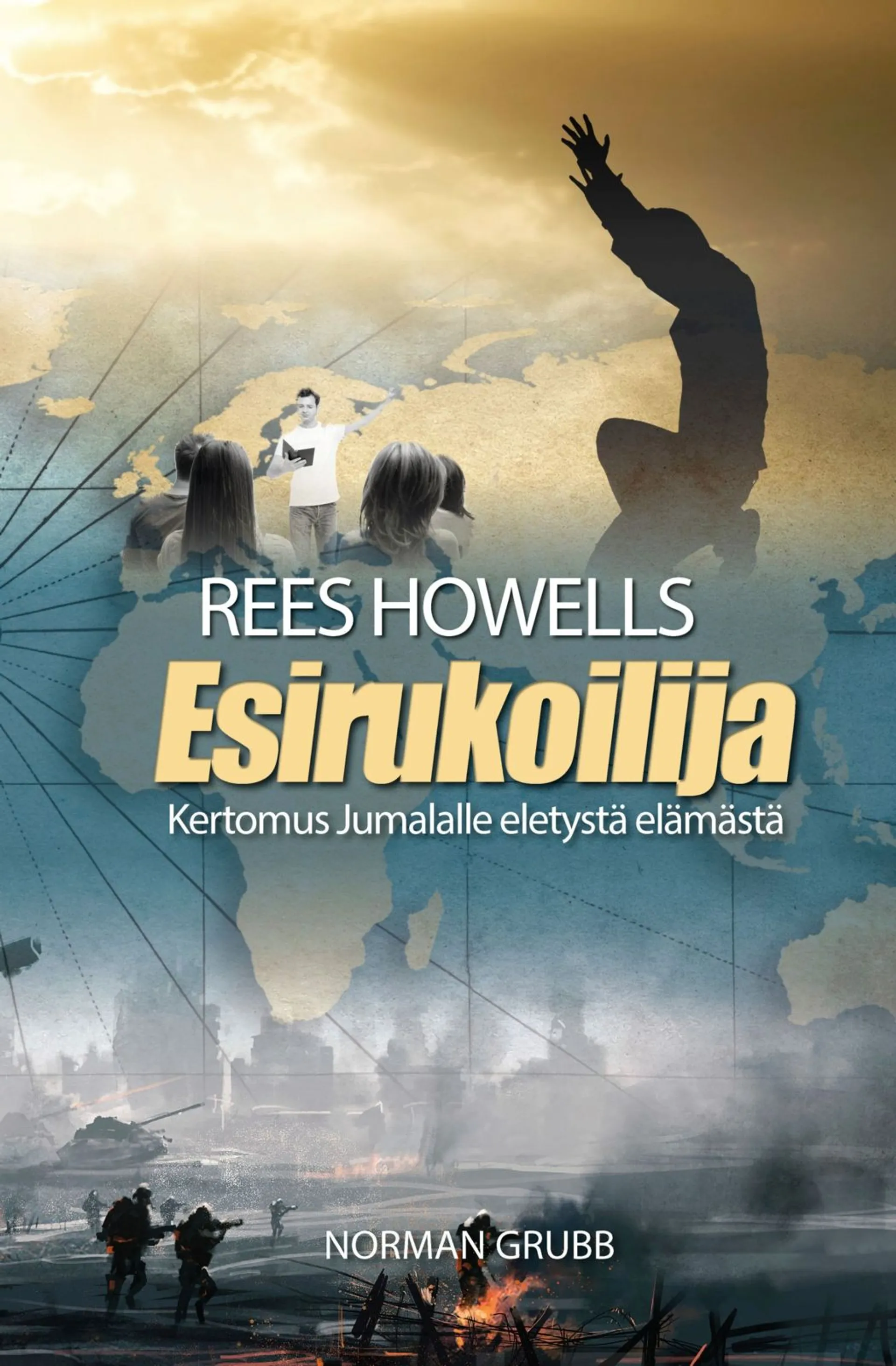 Grubb, Esirukoilija Rees Howells - Kertomus Jumalalle eletystä elämästä