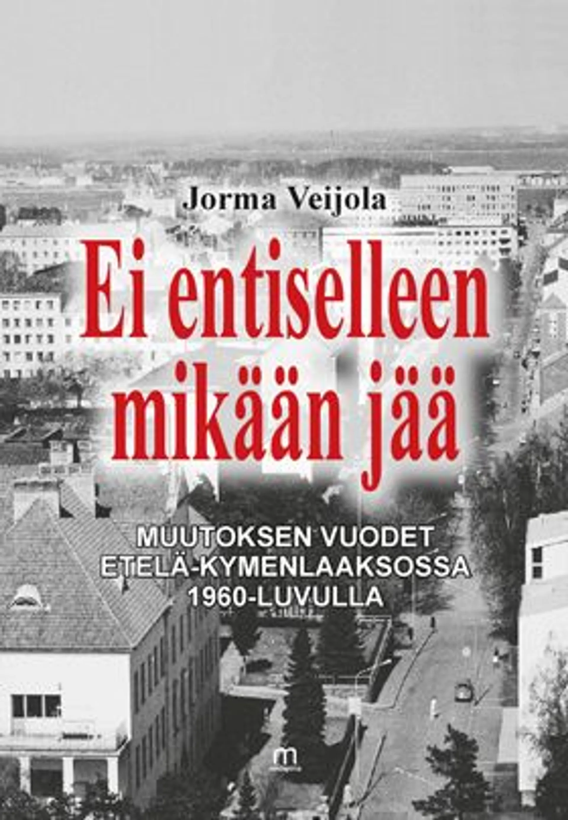 Veijola, Ei entiselleen mikään jää