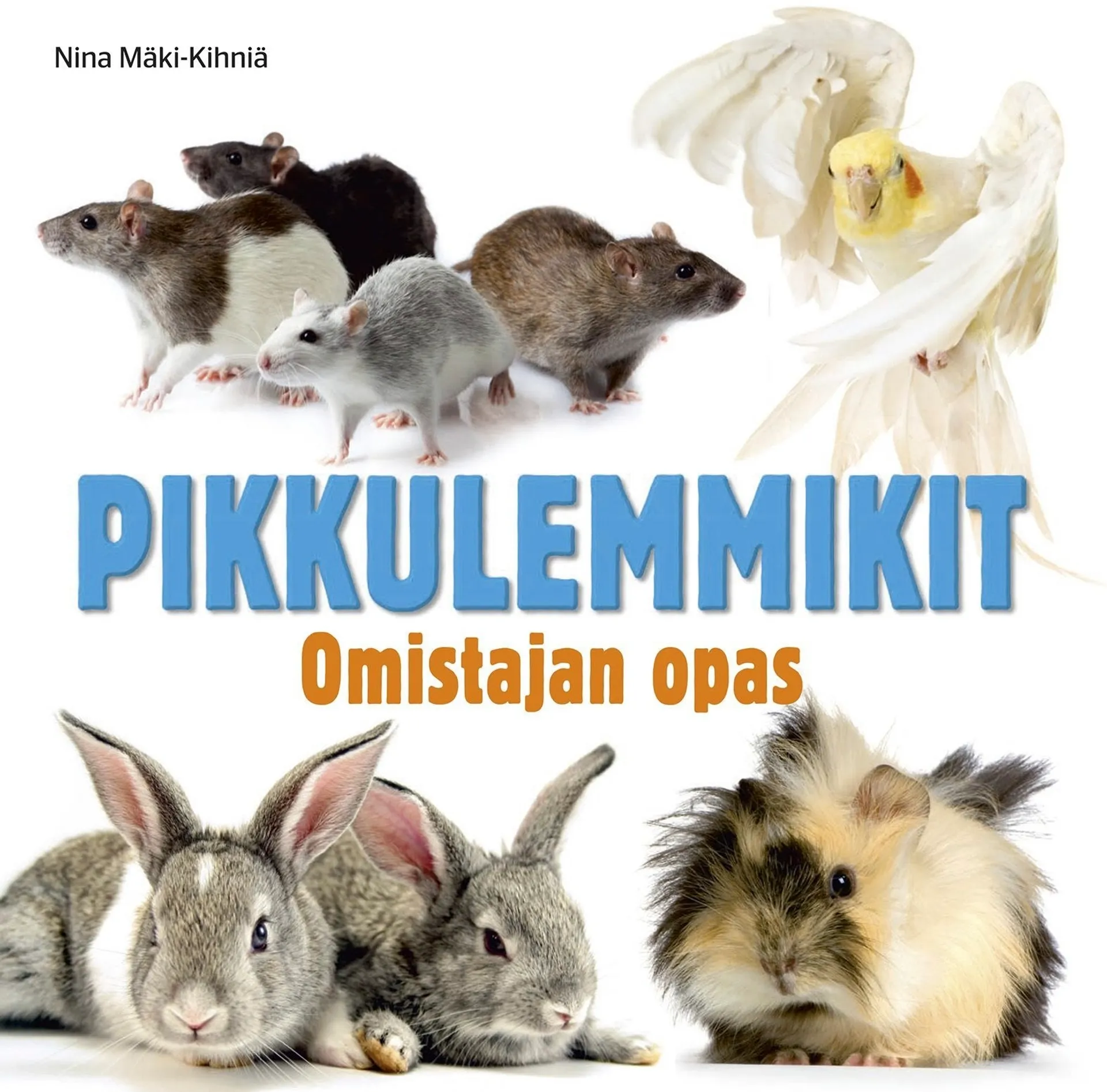 Mäki-Kihniä, Pikkulemmikit - Omistajan opas : tutkimusmatka pienten lemmikkien maailmaan