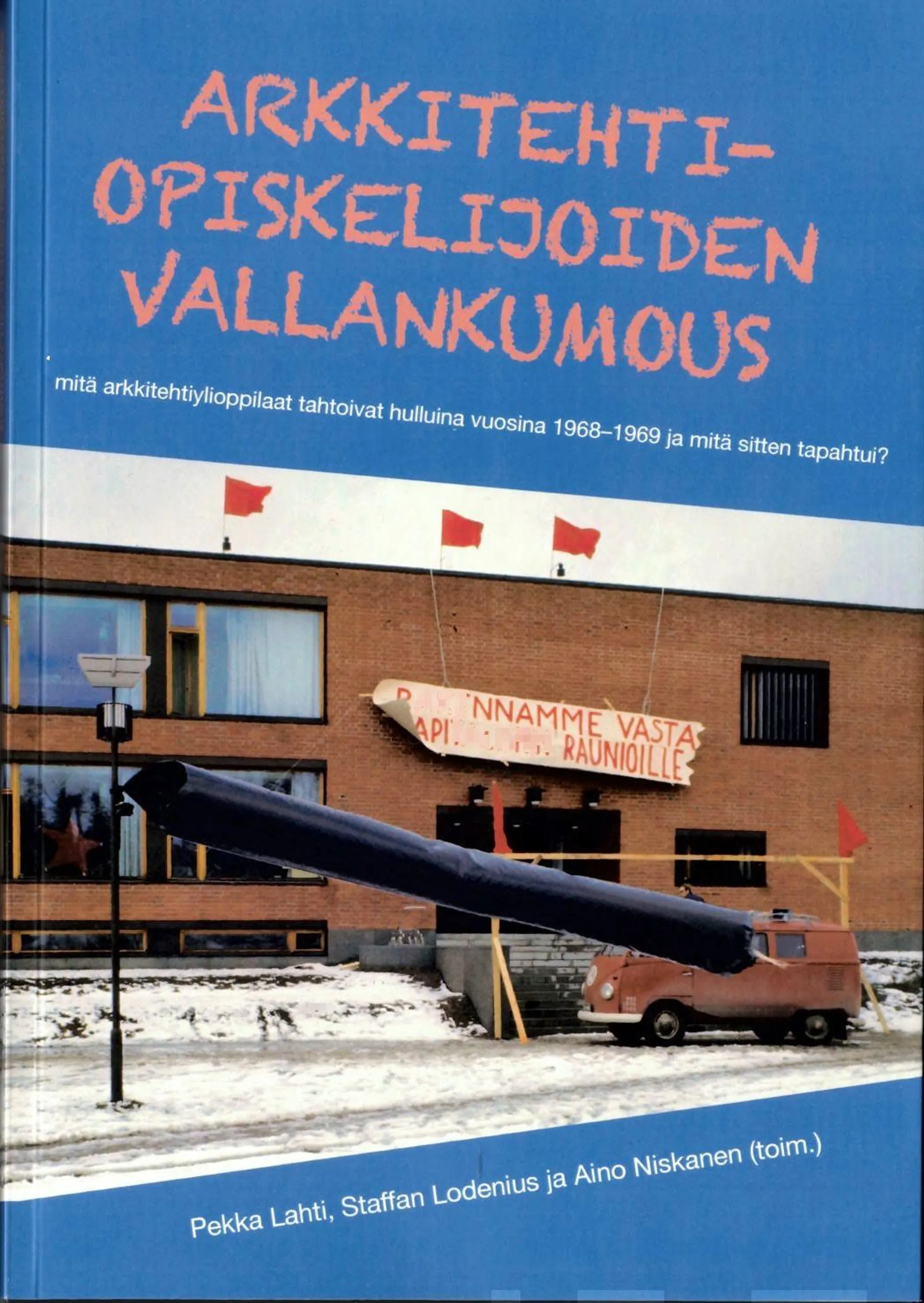 Arkkitehtiopiskelijoiden vallankumous - Mitä arkkitehtiylioppilaat tahtoivat hulluina vuosina 1968–1969 ja mitä sitten tapahtui?