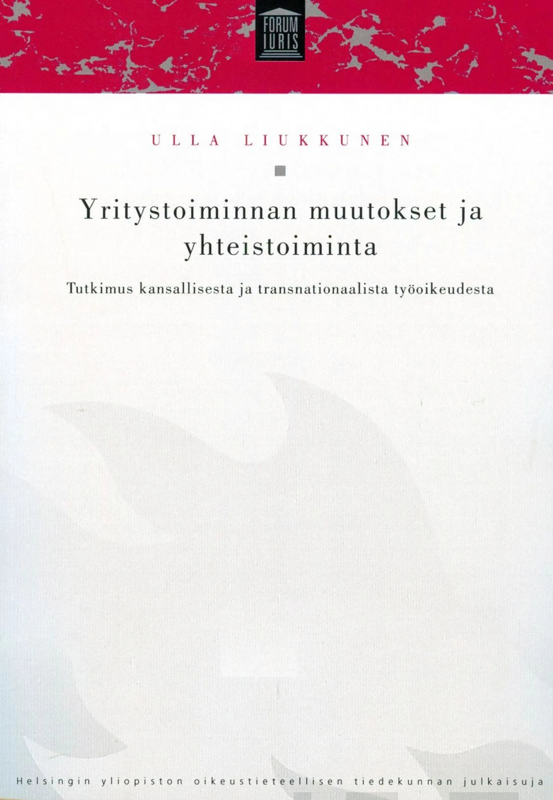 Liukkunen, Yritystoiminnan muutokset ja yhteistoiminta - Tutkimus kansallisesta ja transnationaalista työoikeudesta