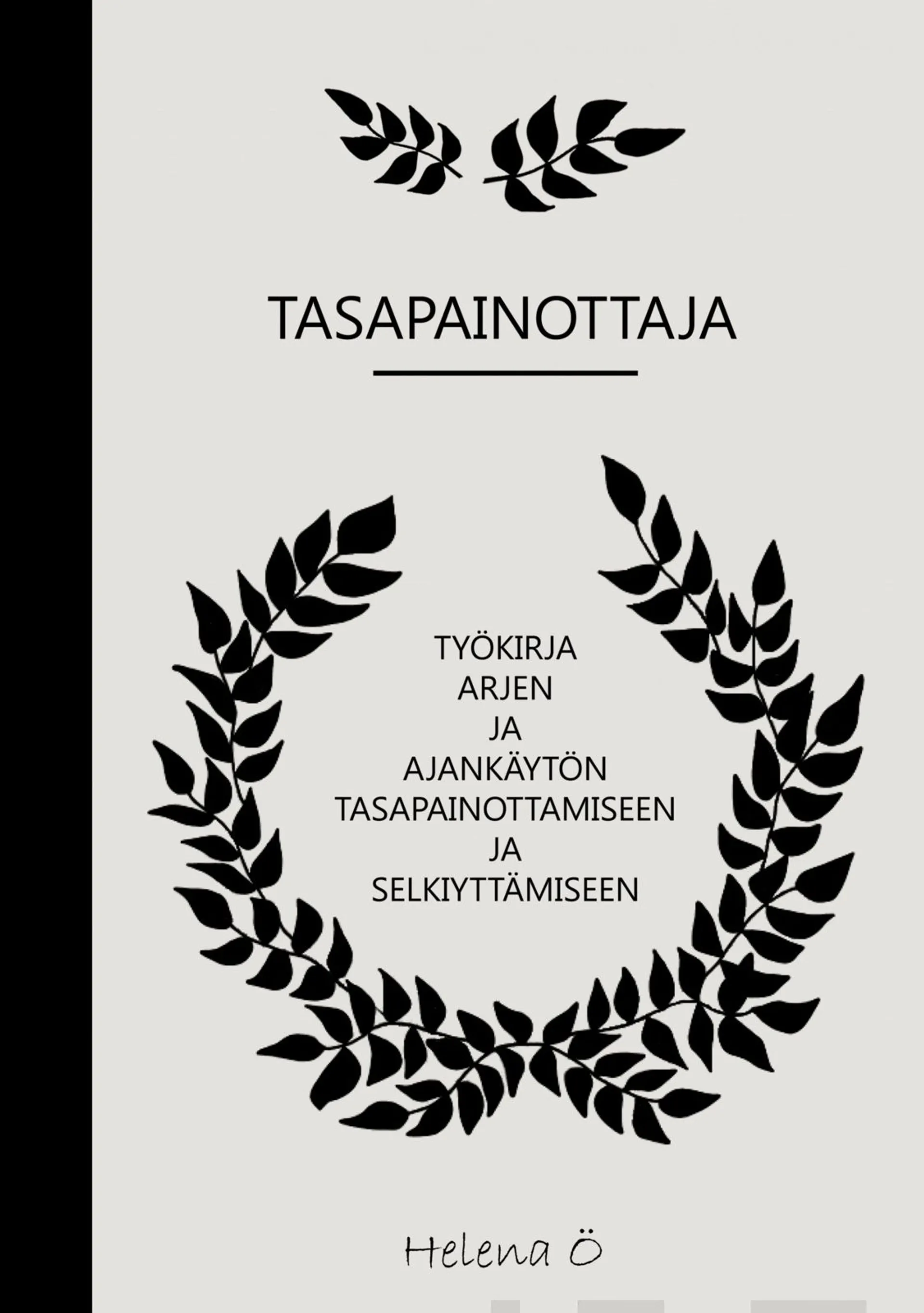 Ö, Tasapainottaja - Työkirja arjen ja ajankäytön tasapainottamiseen ja selkiyttämiseen