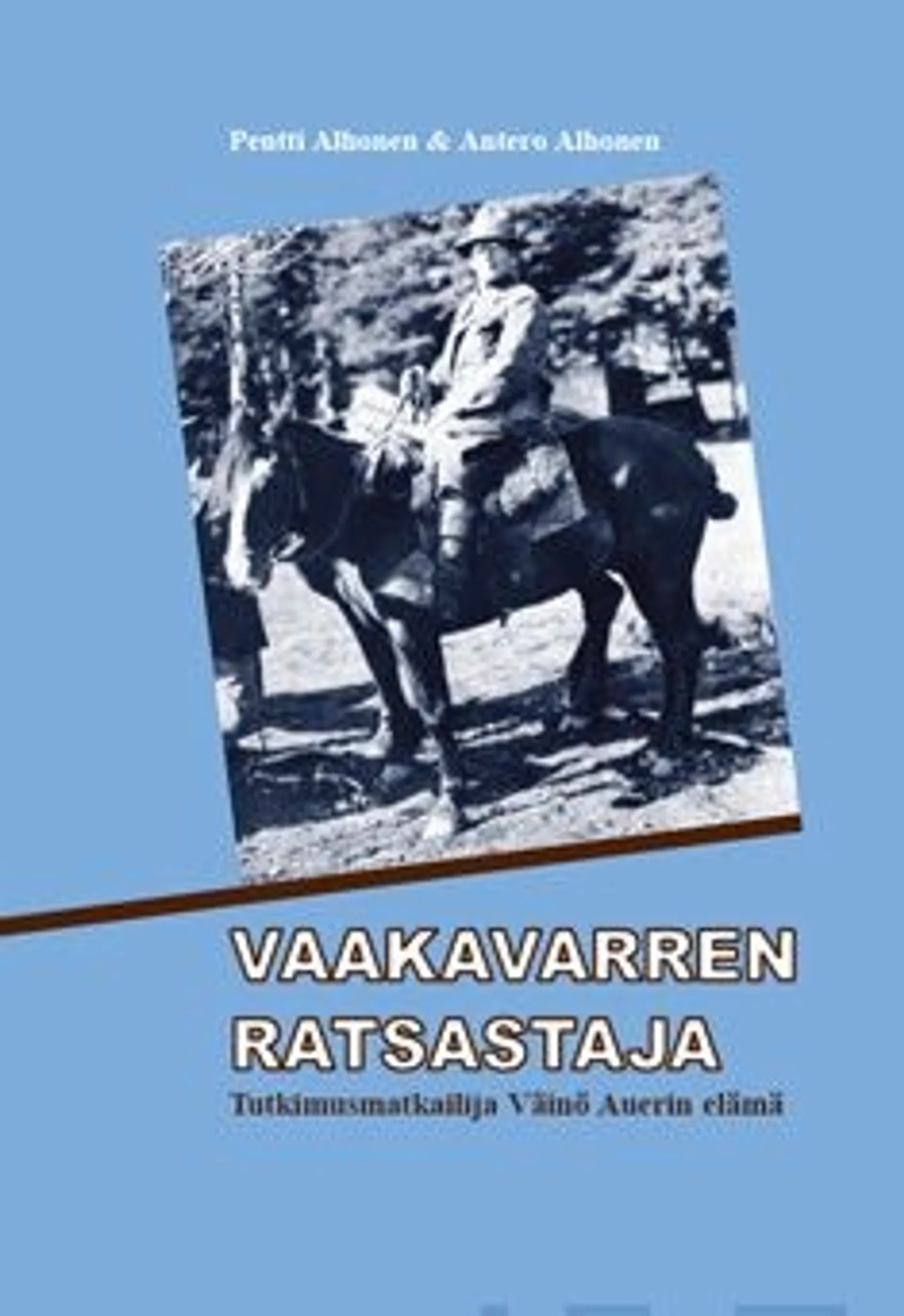 Alhonen, Vaakavarren ratsastaja - tutkimusmatkailija Väinö Auerin elämä