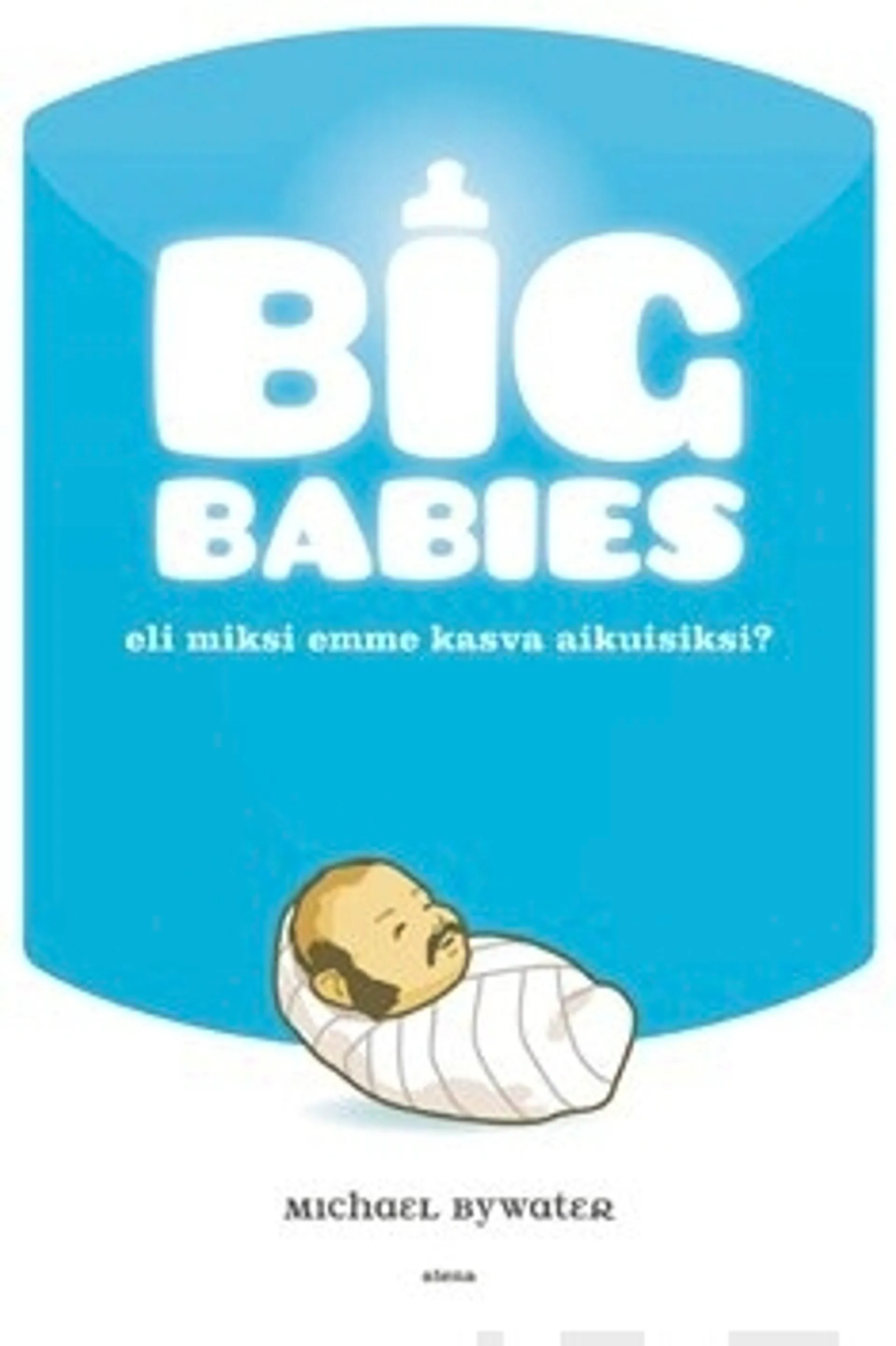 Big Babies eli miksi emme kasva aikuisiksi?