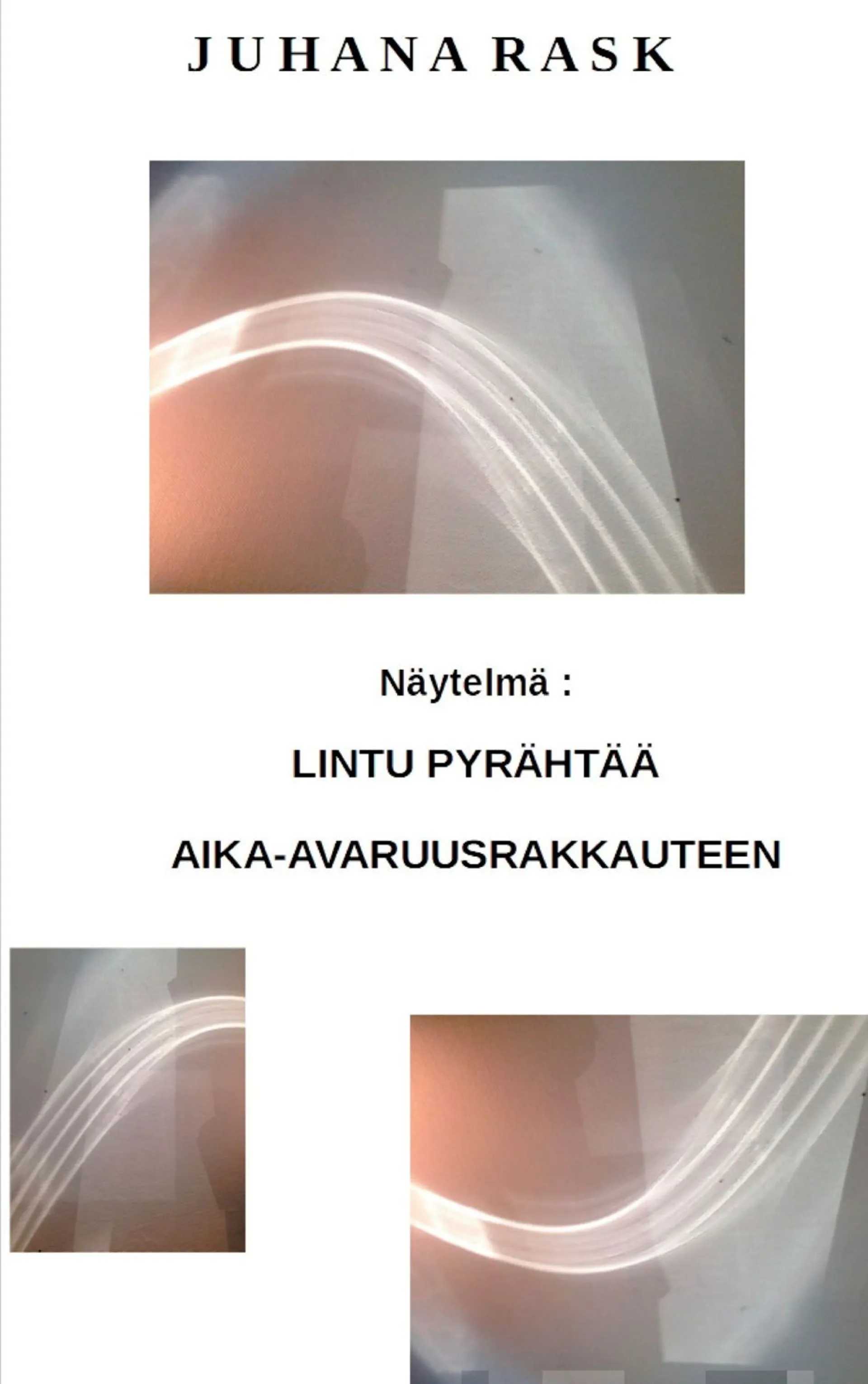 Rask, Lintu pyrähtää aika-avaruusrakkauteen - Näytelmä