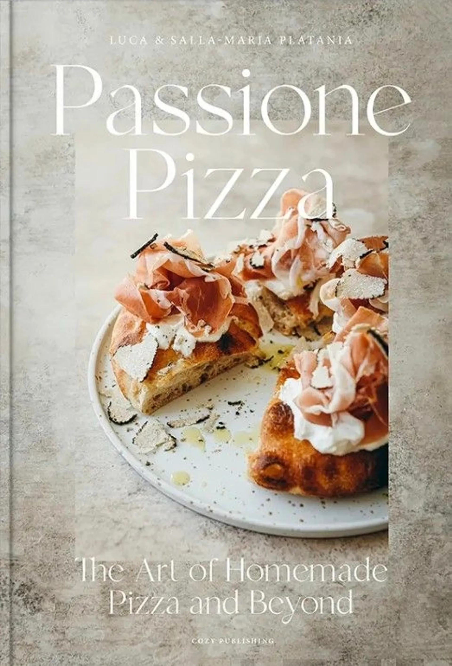 Platania, Passione Pizza - The Art of Homemade Pizza and Beyond