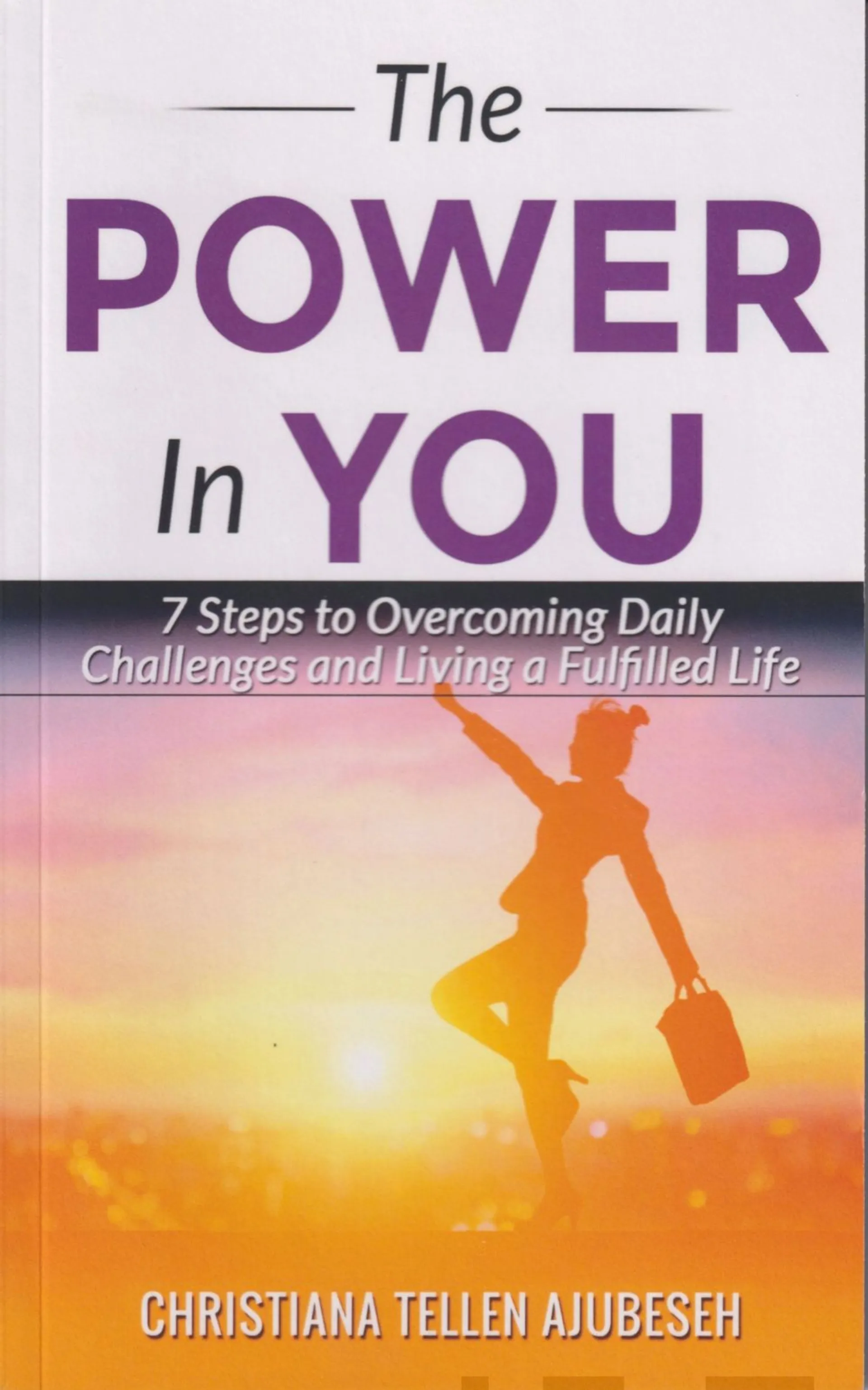 Tellen Ajubeseh, The Power in You - 7 Steps to Overcoming Daily Challenges and Living a Fulfilled life