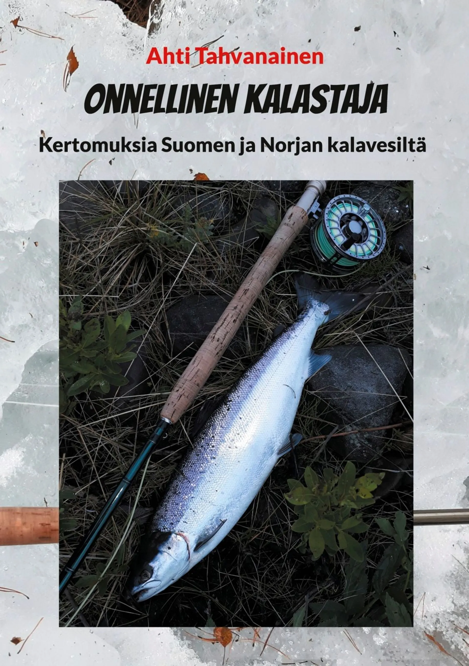 Tahvanainen, Onnellinen kalastaja - Kertomuksia Suomen ja Norjan kalavesiltä