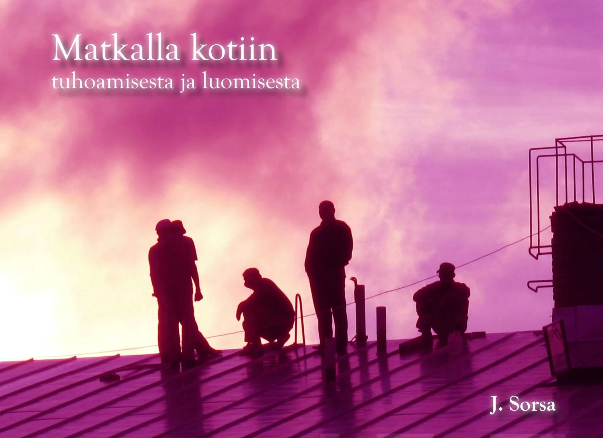 Sorsa, Matkalla kotiin - Tuhoamisesta ja luomisesta