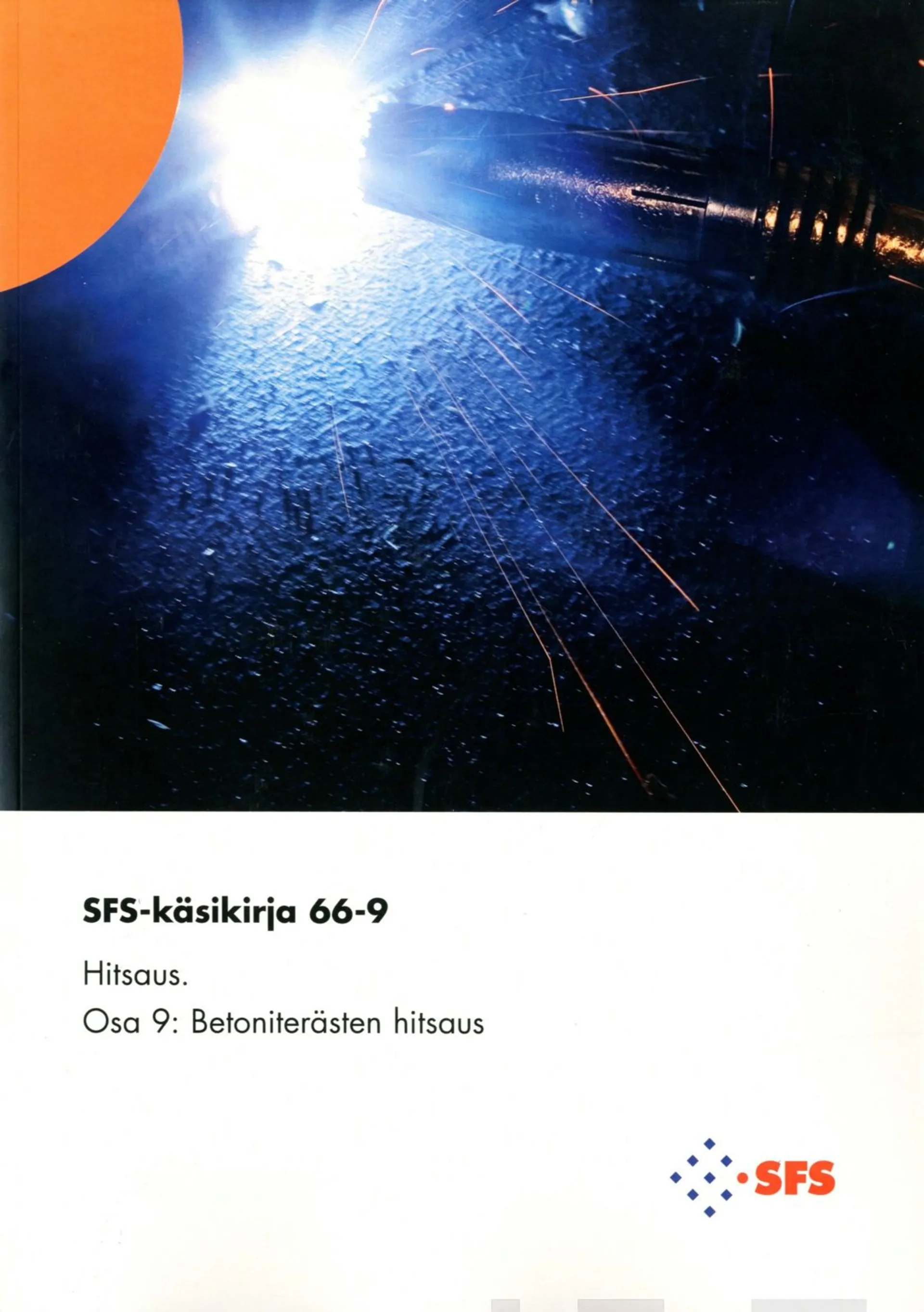 Hitsaus - Welding - Osa 9 - Part 9 : Betoniterästen hitsaus -Welding of reinforcing steel SFS-käsikirja 66-9