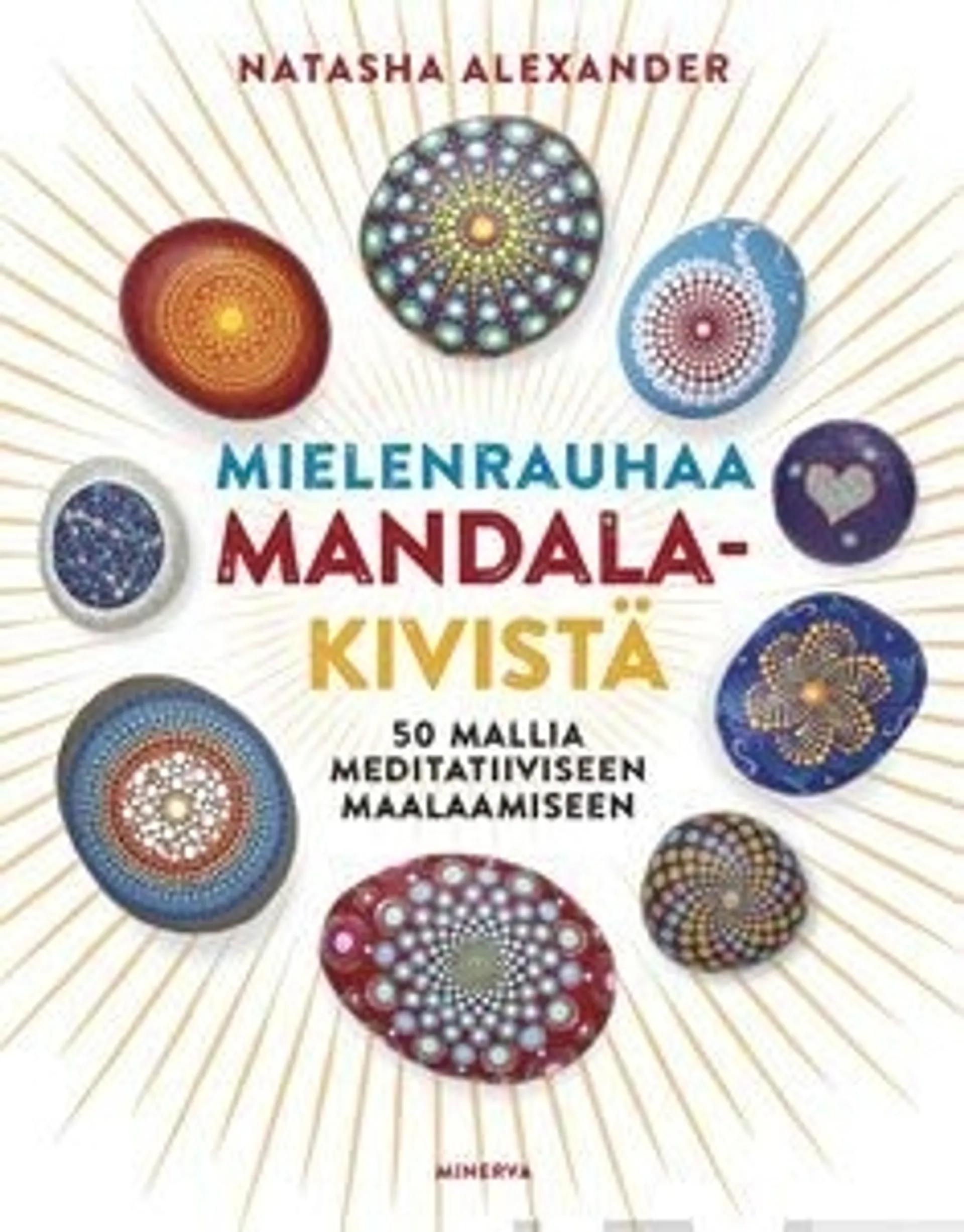 Alexander, Mielenrauhaa mandala-kivistä - 50 mallia meditatiiviseen maalaamiseen