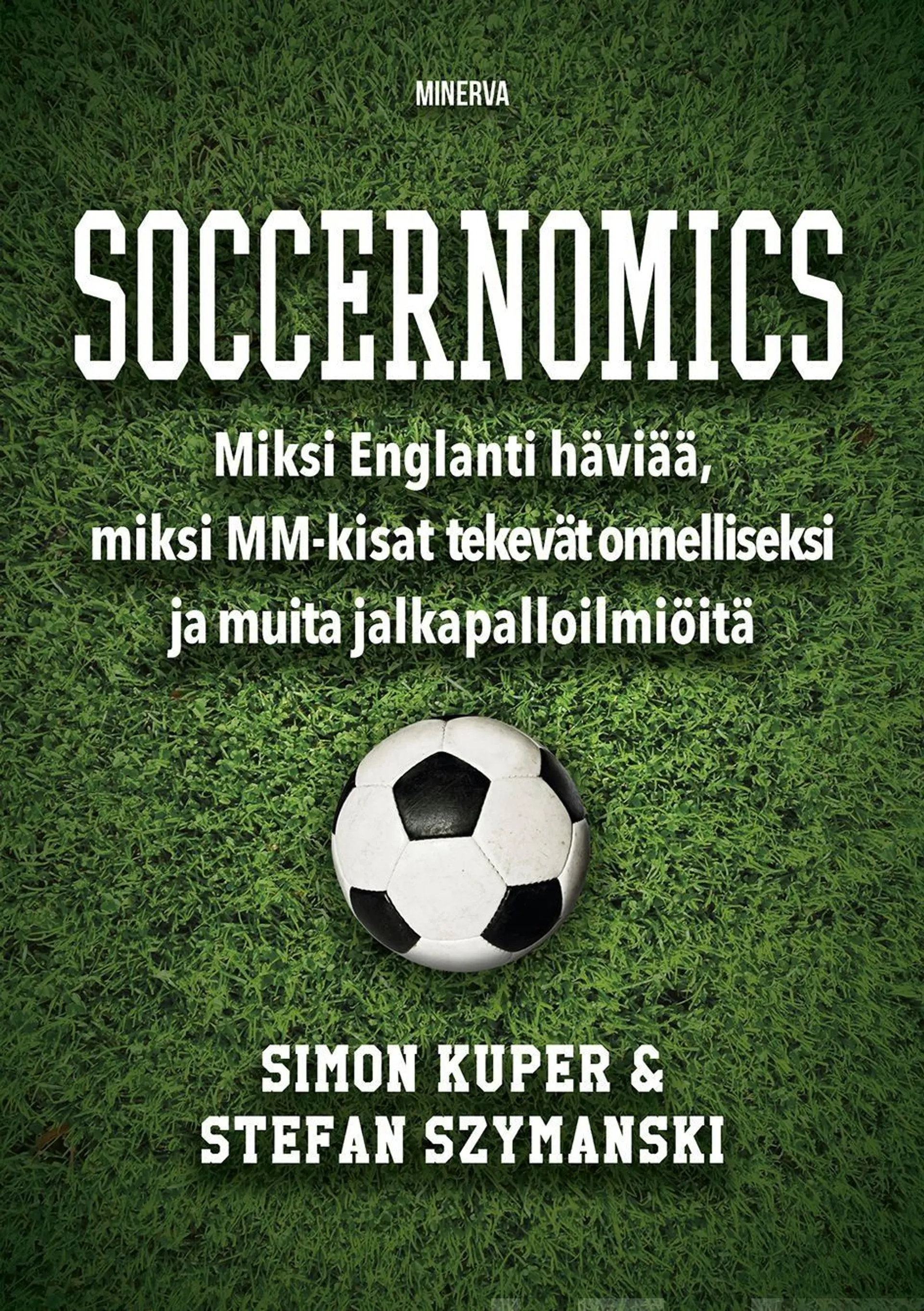 Kuper, Soccernomics - Miksi Englanti häviää MM-kisoissa, miksi MM-kisat lisäävät onnellisuutta ja muita ja jalkapalloa