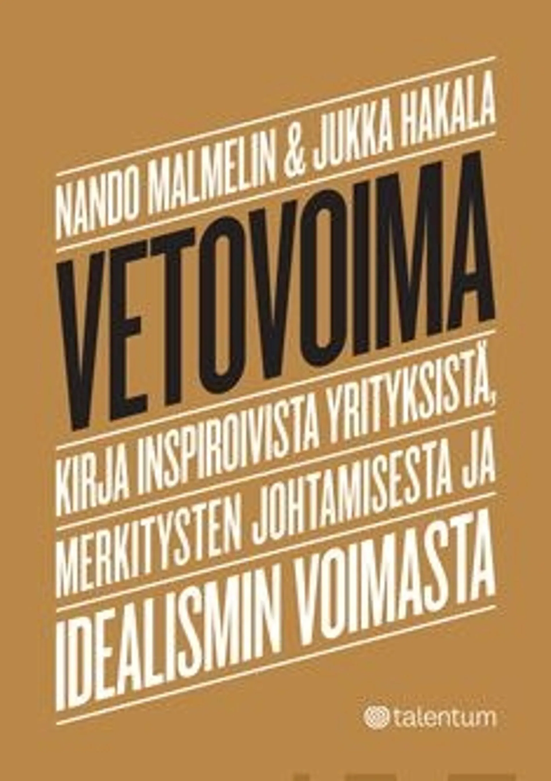 Hakala, Vetovoima - kirja inspiroivista yrityksistä, merkitysten johtamisesta ja idealismin voimasta