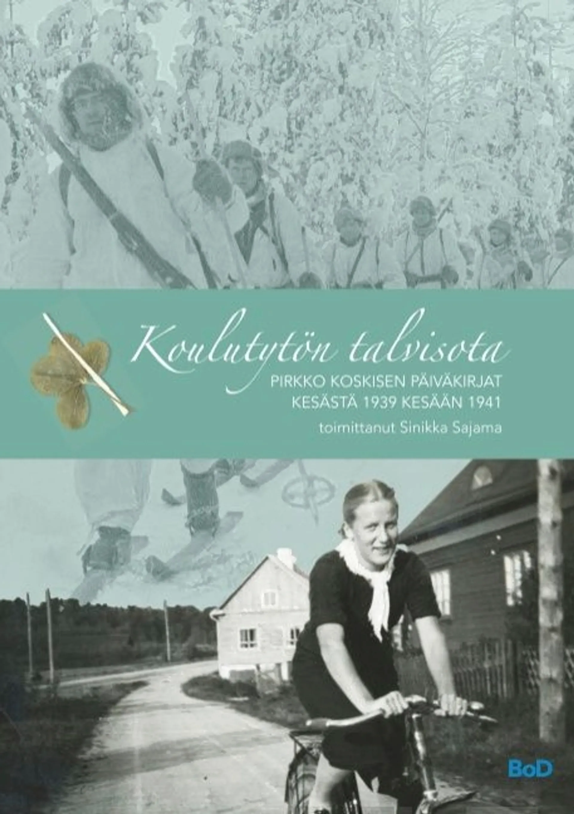 Koulutytön talvisota - Pirkko Koskisen päiväkirjat kesästä 1939 kesään 1941