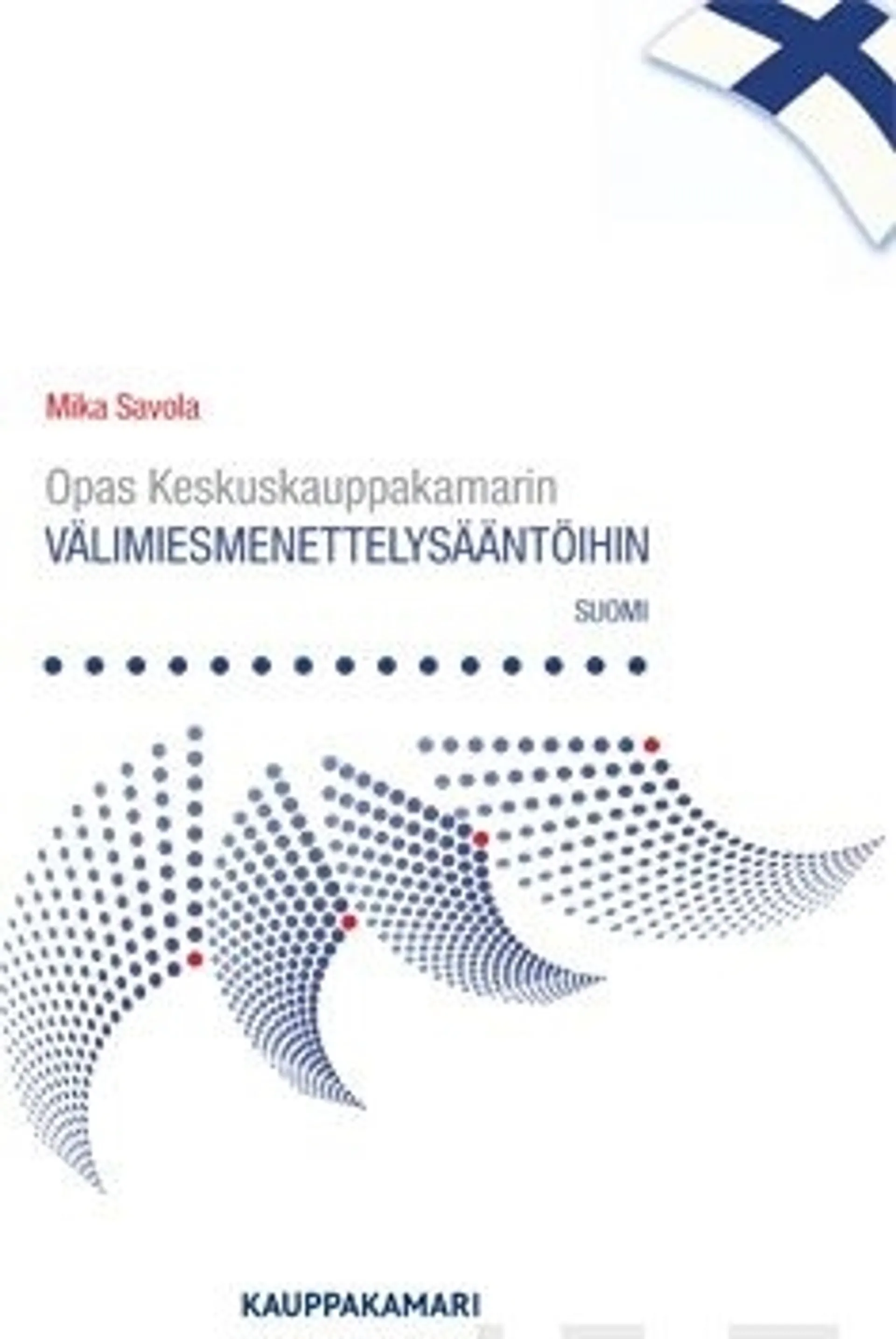 Savola, Opas Keskuskauppakamarin välimiesmenettelysääntöihin/Guide to the Finnish Arbitration Rules
