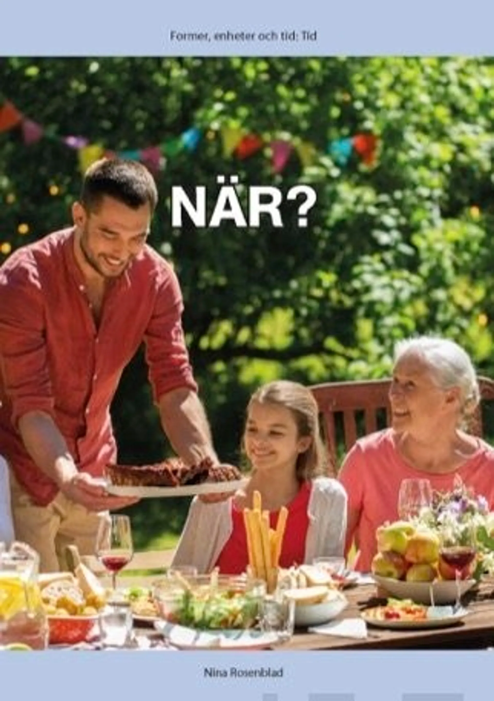 Rosenblad, Tid: När?