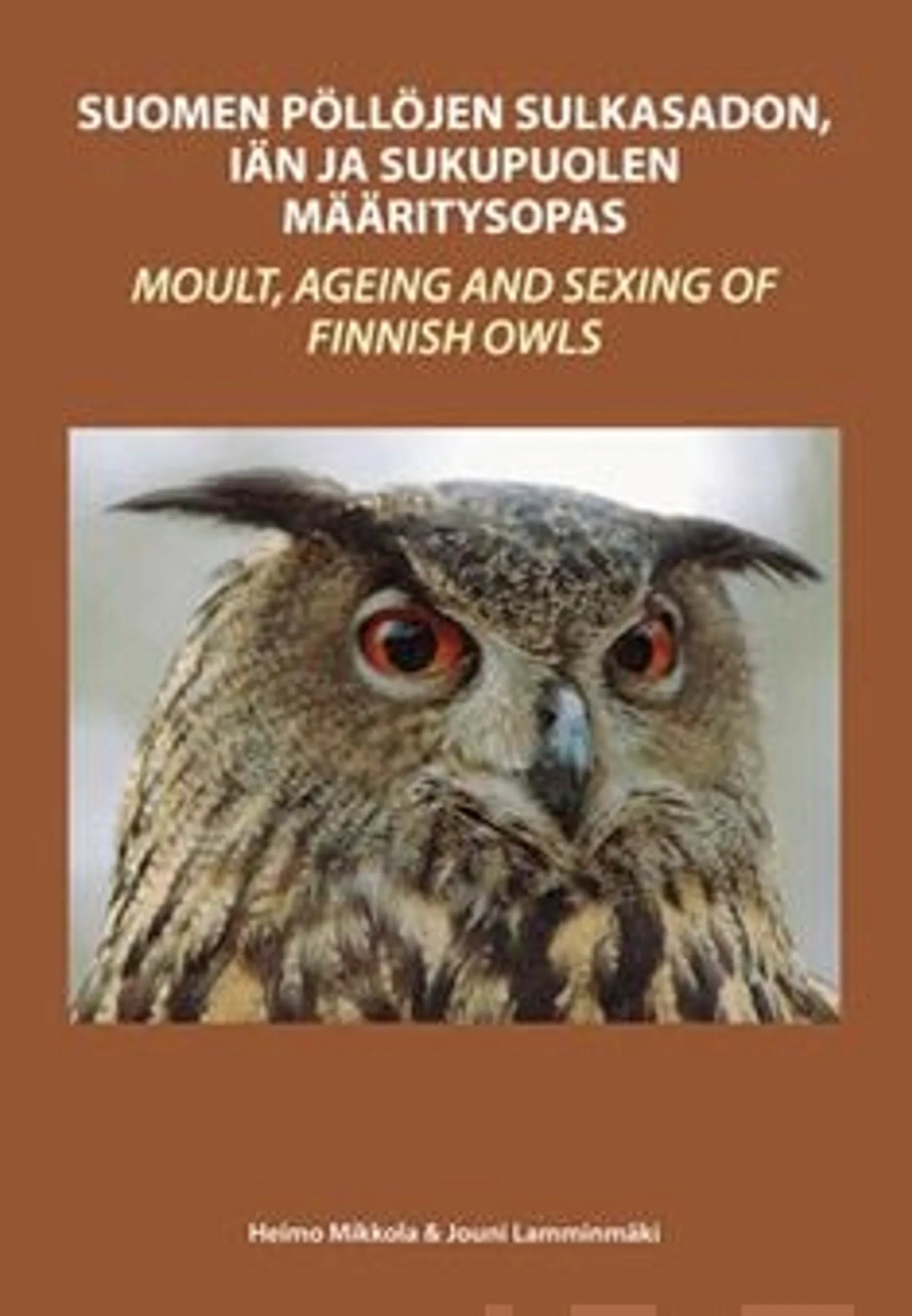 Suomen pöllöjen sulkasadon, iän ja sukupuolenmääritysopas - Moult, Ageing and Sexing of Finnish Owls