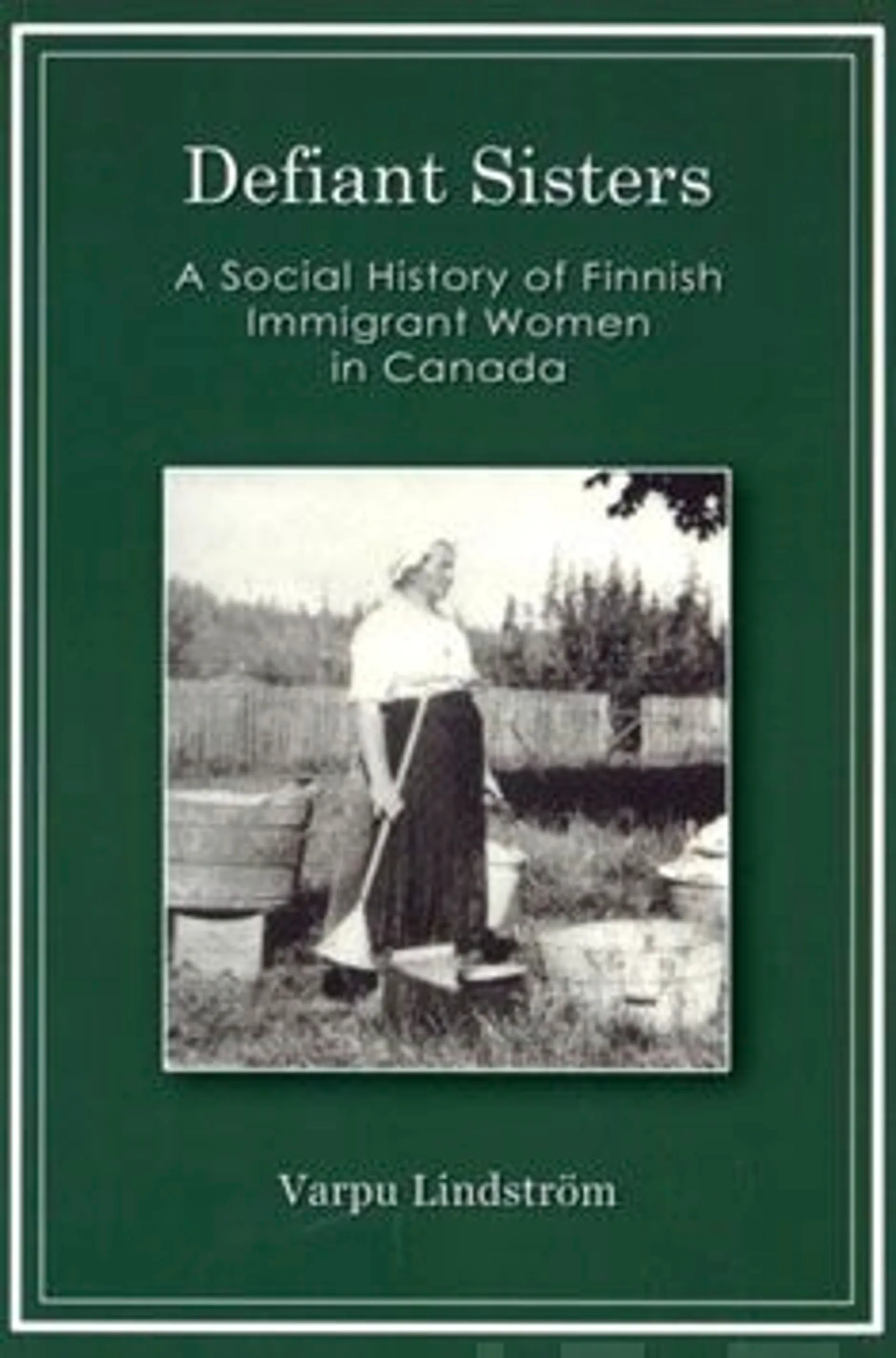 Lindström, Defiant Sisters - A Social History of Finnish ImmigrantWomen in Canada