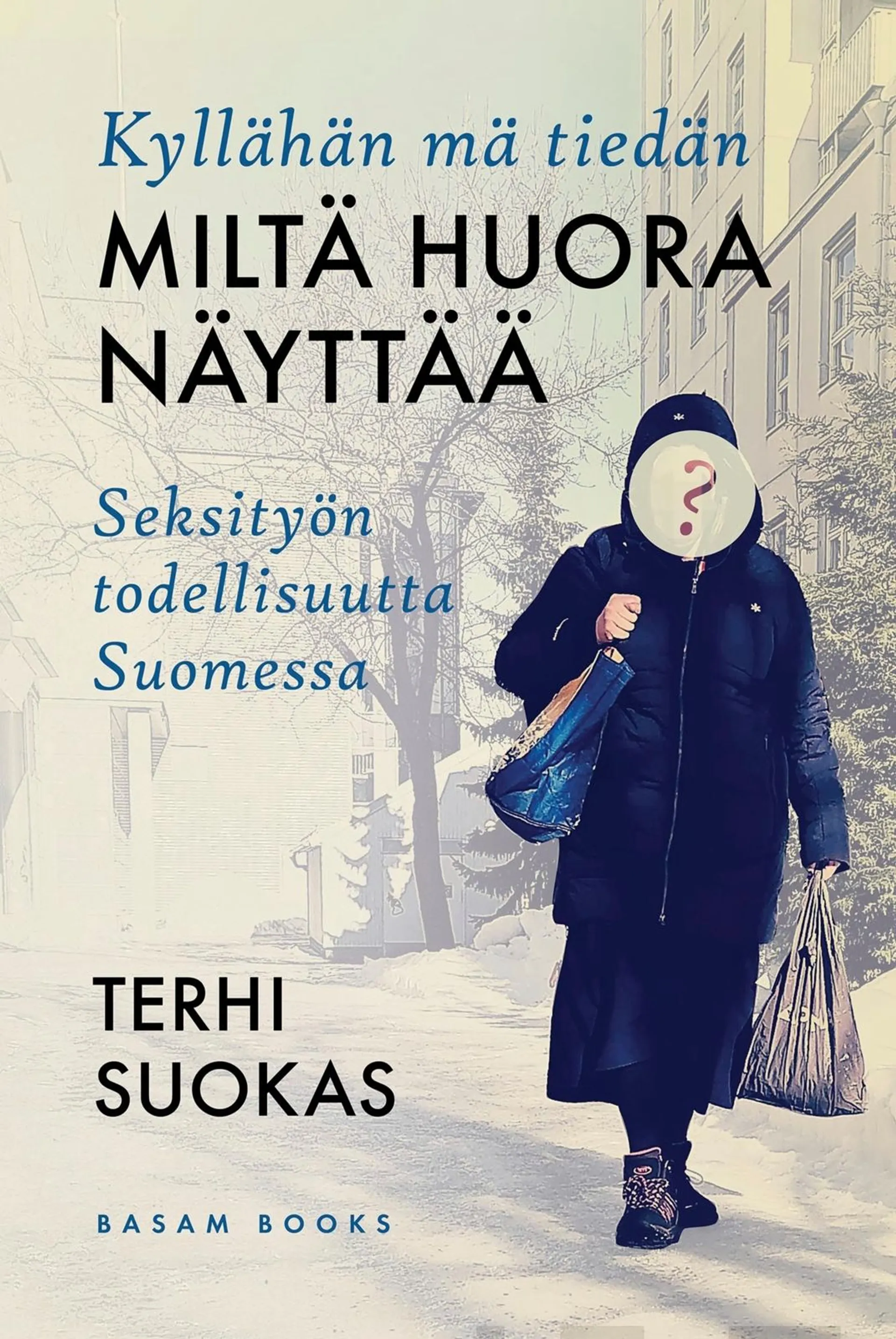 Suokas, Kyllähän mä tiedän miltä huora näyttää - Seksityön todellisuutta Suomessa