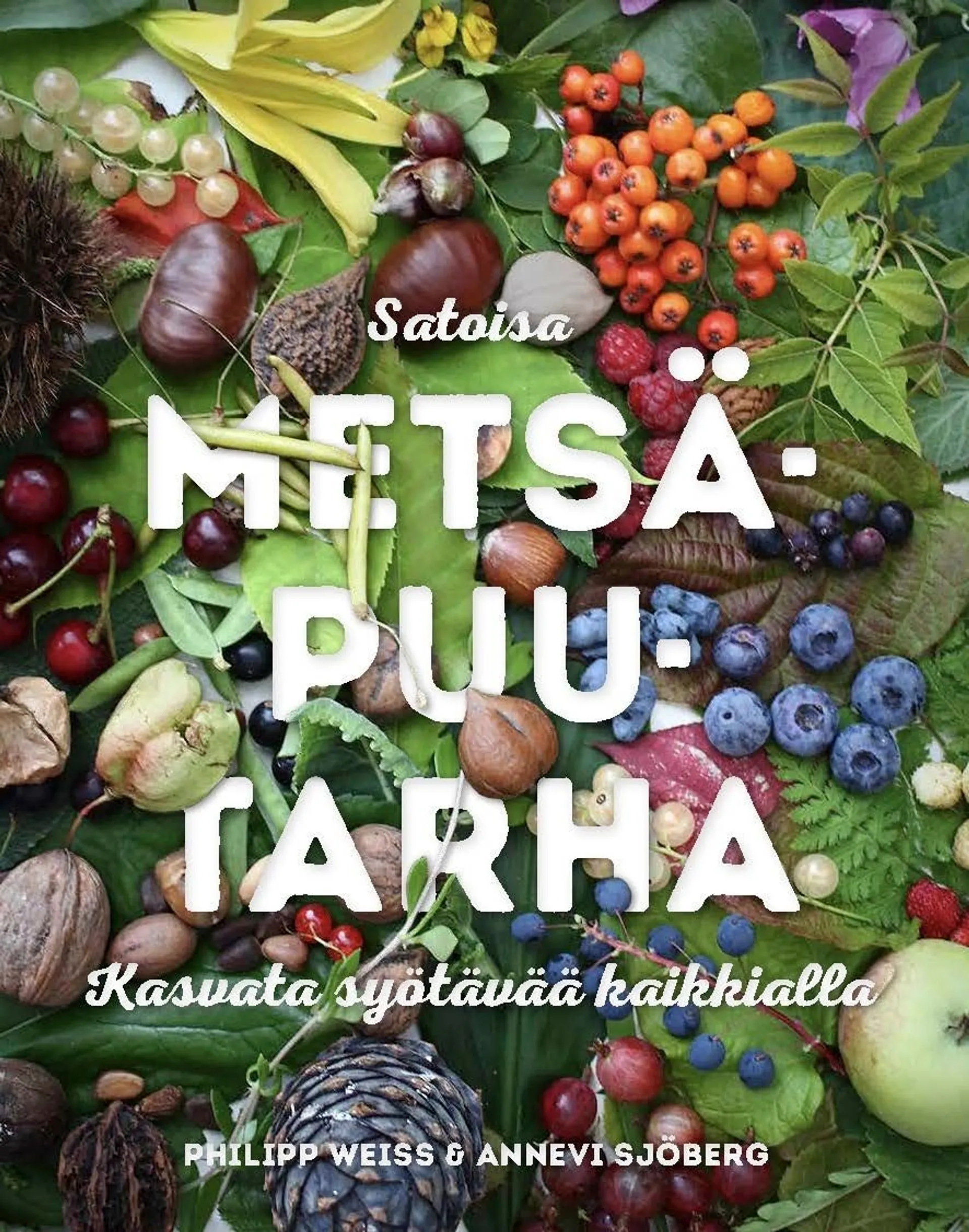 Weiss, Satoisa metsäpuutarha - Kasvata syötävää kaikkialla