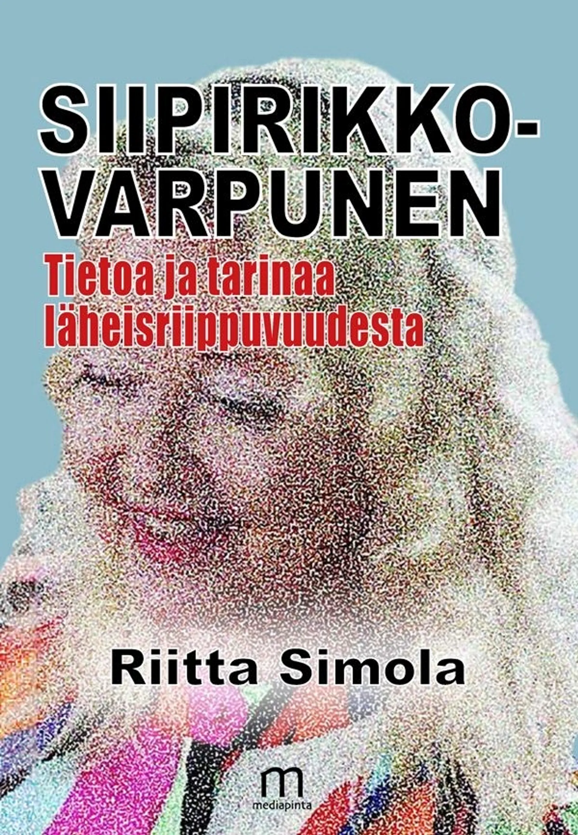 Simola Riitta, Siipirikkovarpunen - Tietoa ja tarinaa läheisriippuvuudesta