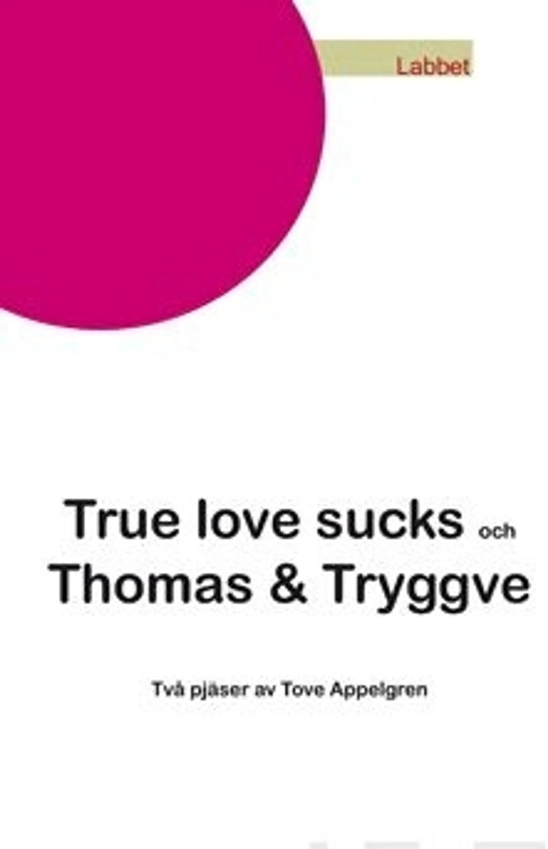 Appelgren, True love sucks och Thomas & Tryggve - två pjäser