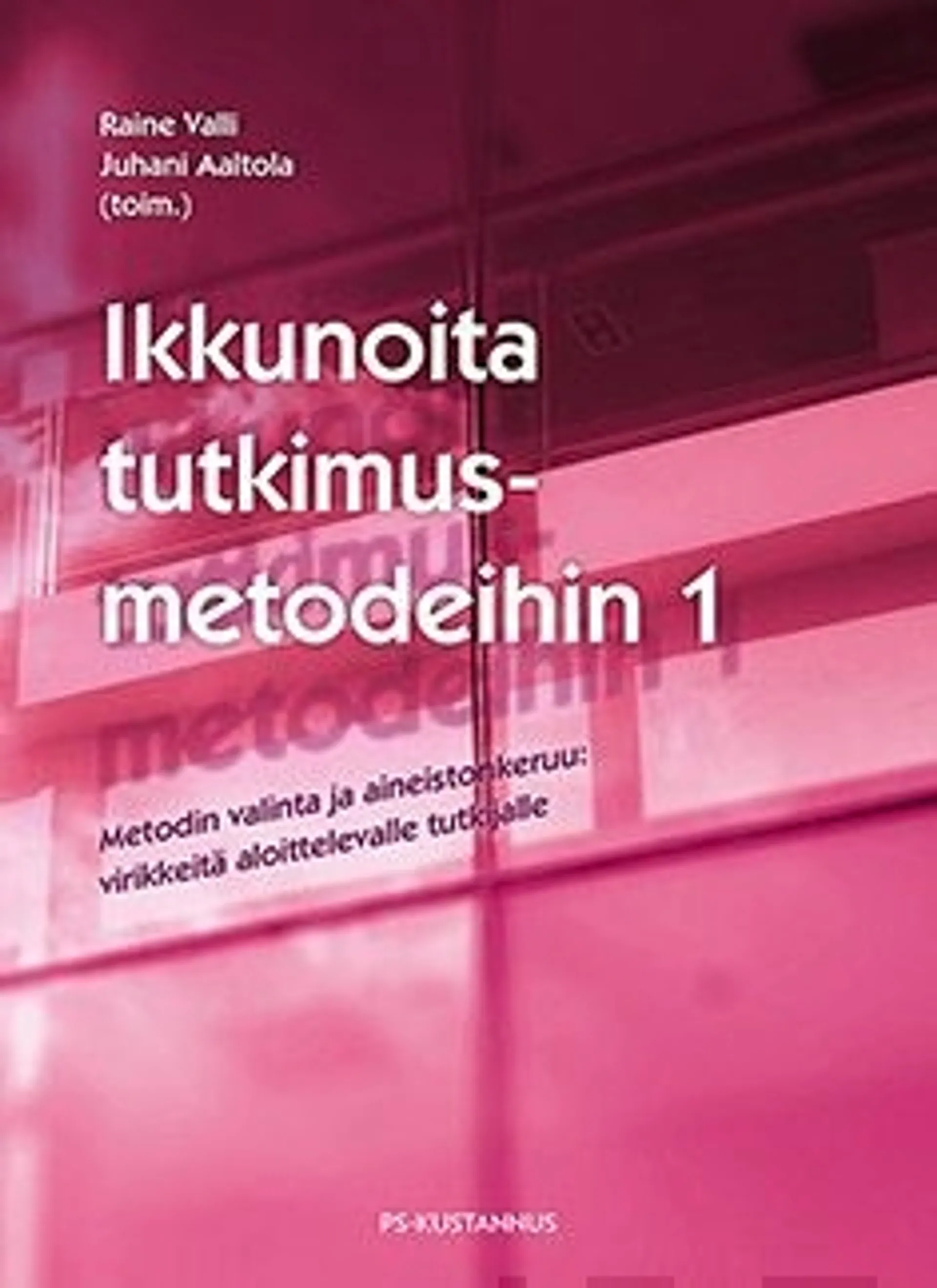 Ikkunoita tutkimusmetodeihin 1 - Metodin valinta ja aineistonkeruu: virikkeitä aloittelevalle tutkijalle