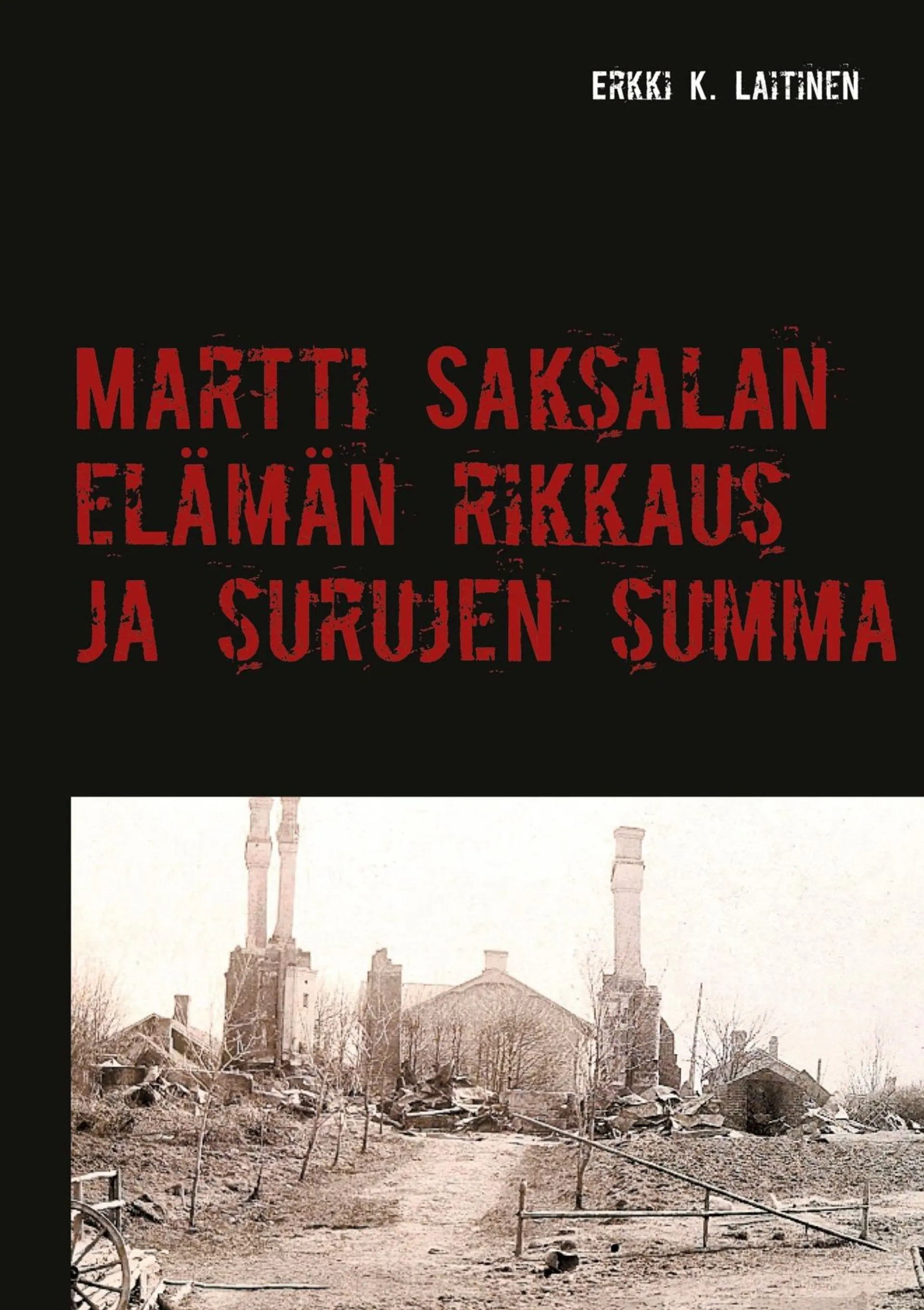 Laitinen, Martti Saksalan elämän rikkaus ja surujen summa