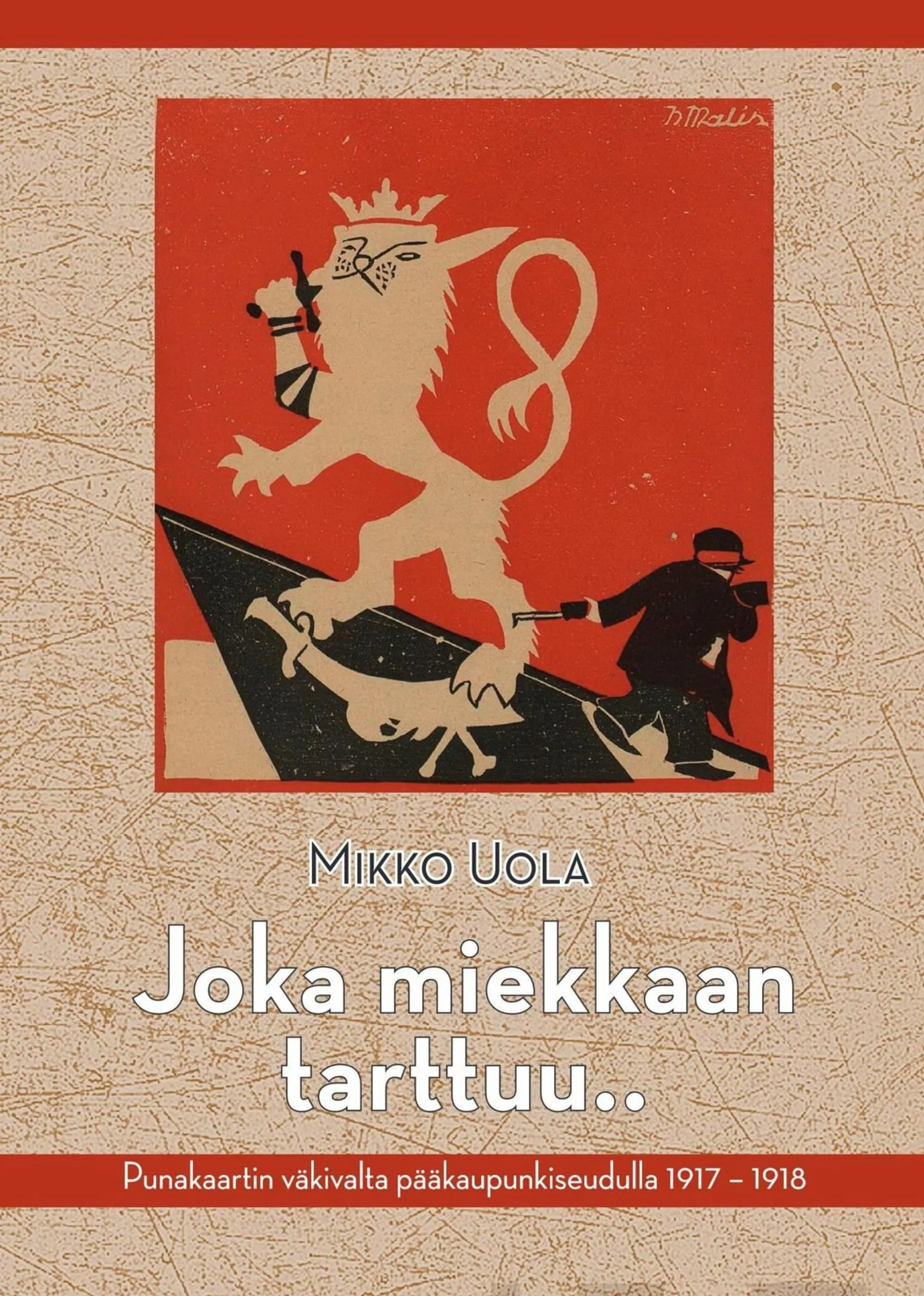 Uola, Joka miekkaan tarttuu.. - Punakaartin väkivalta pääkaupunkiseudulla 1917-1918