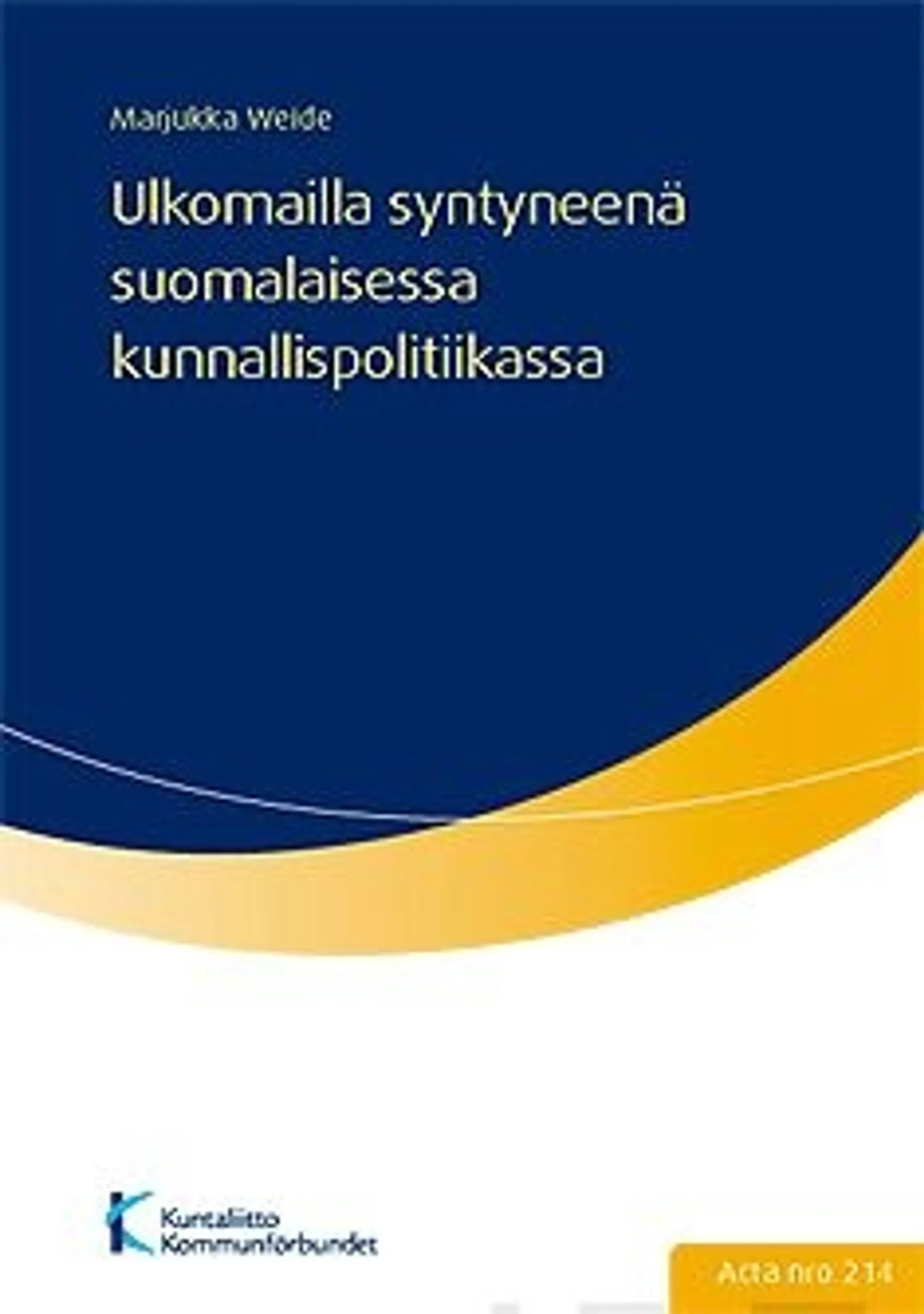 Weide, Ulkomailla syntyneenä suomalaisessa kunnallispolitiikassa - maahanmuuttotaustaisten kunnanvaltuutettujen edustajuuskäsitykset, motivaatiosekä suhde maahanmuutto- ja kulttuuritaustaansa puheessa