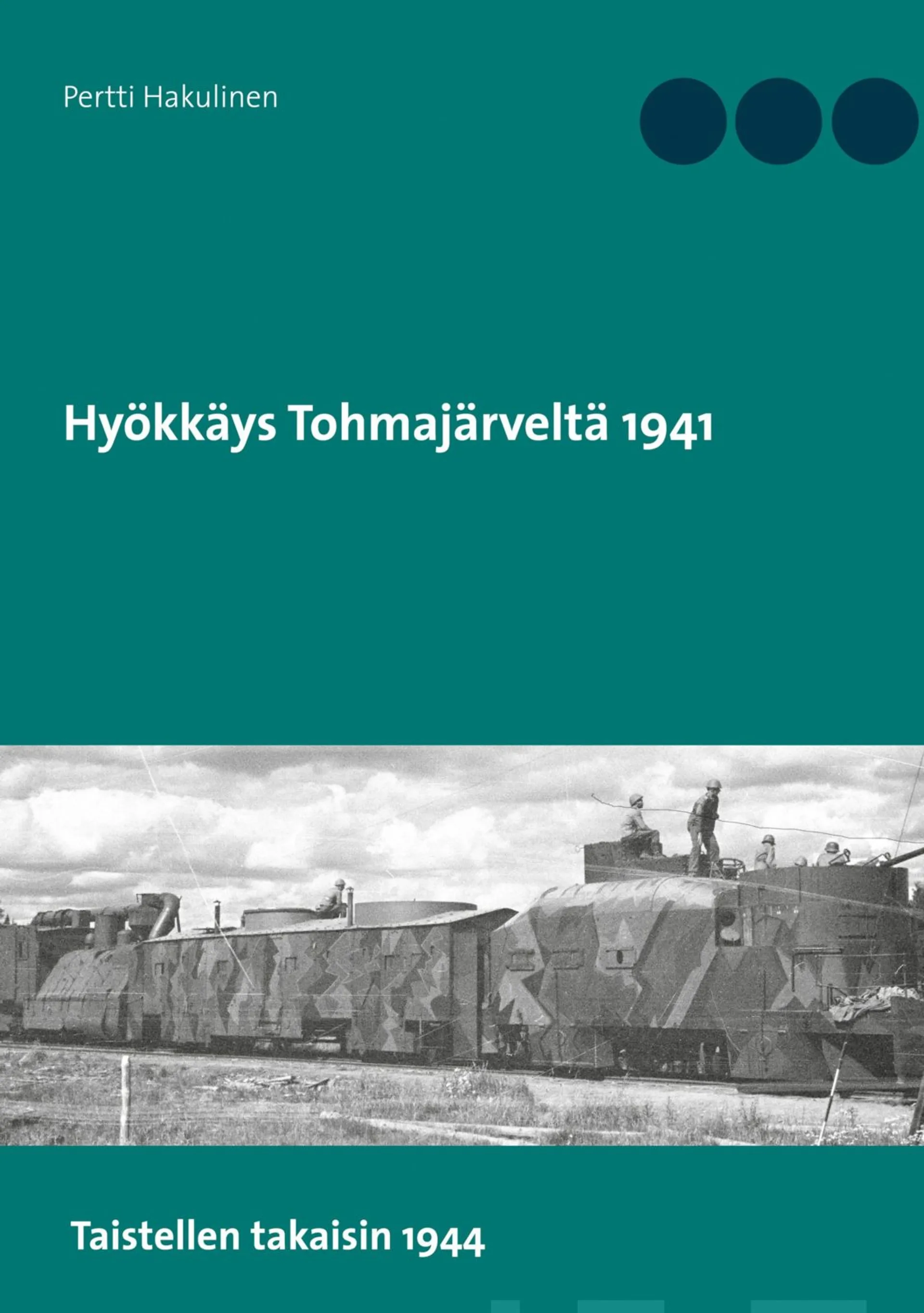 Hakulinen, Hyökkäys Tohmajärveltä 1941 - Taistellen takaisin 1944