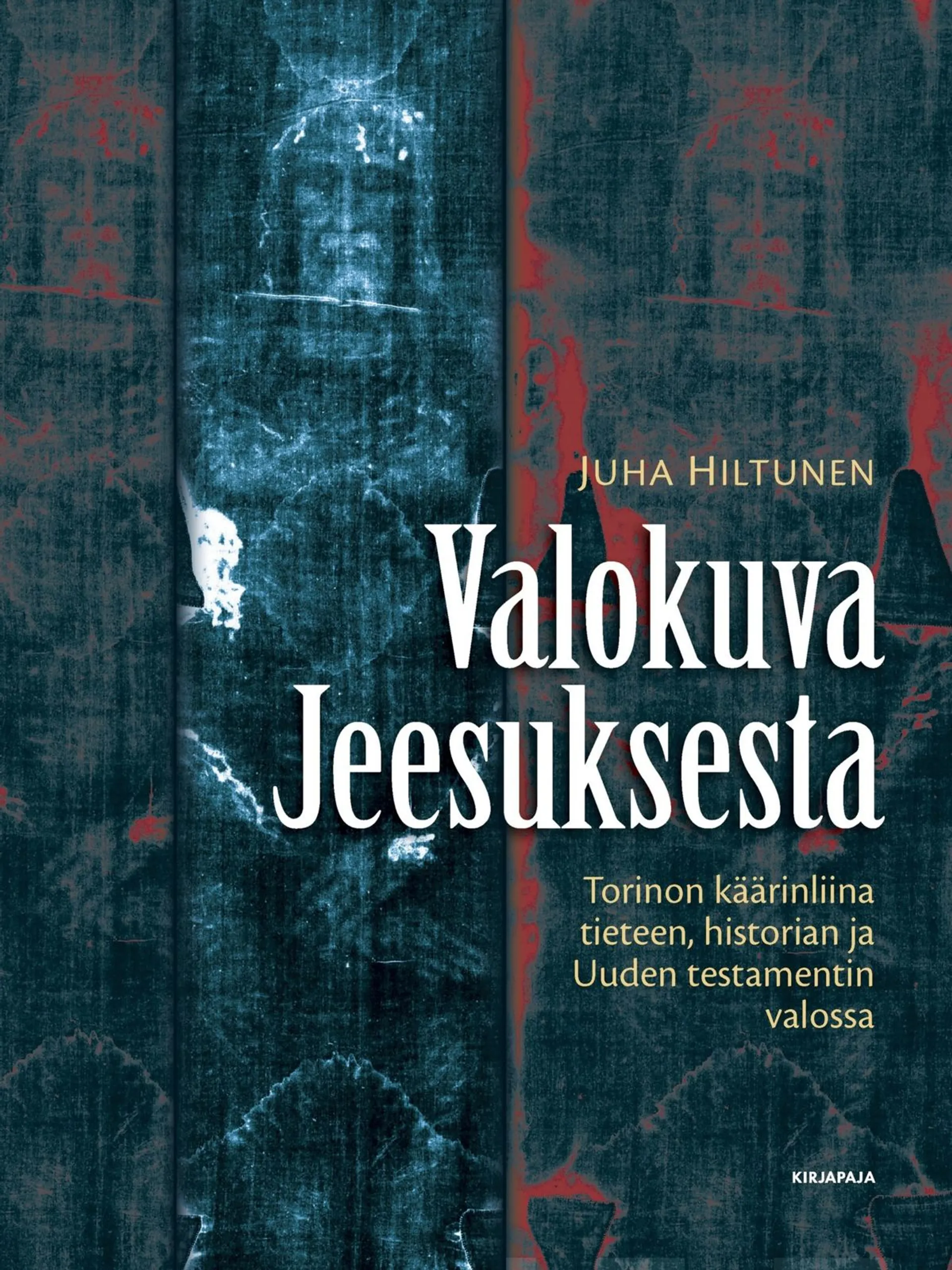 Hiltunen, Valokuva Jeesuksesta - Torinon käärinliina tieteen, historian ja Uuden testamentin valossa