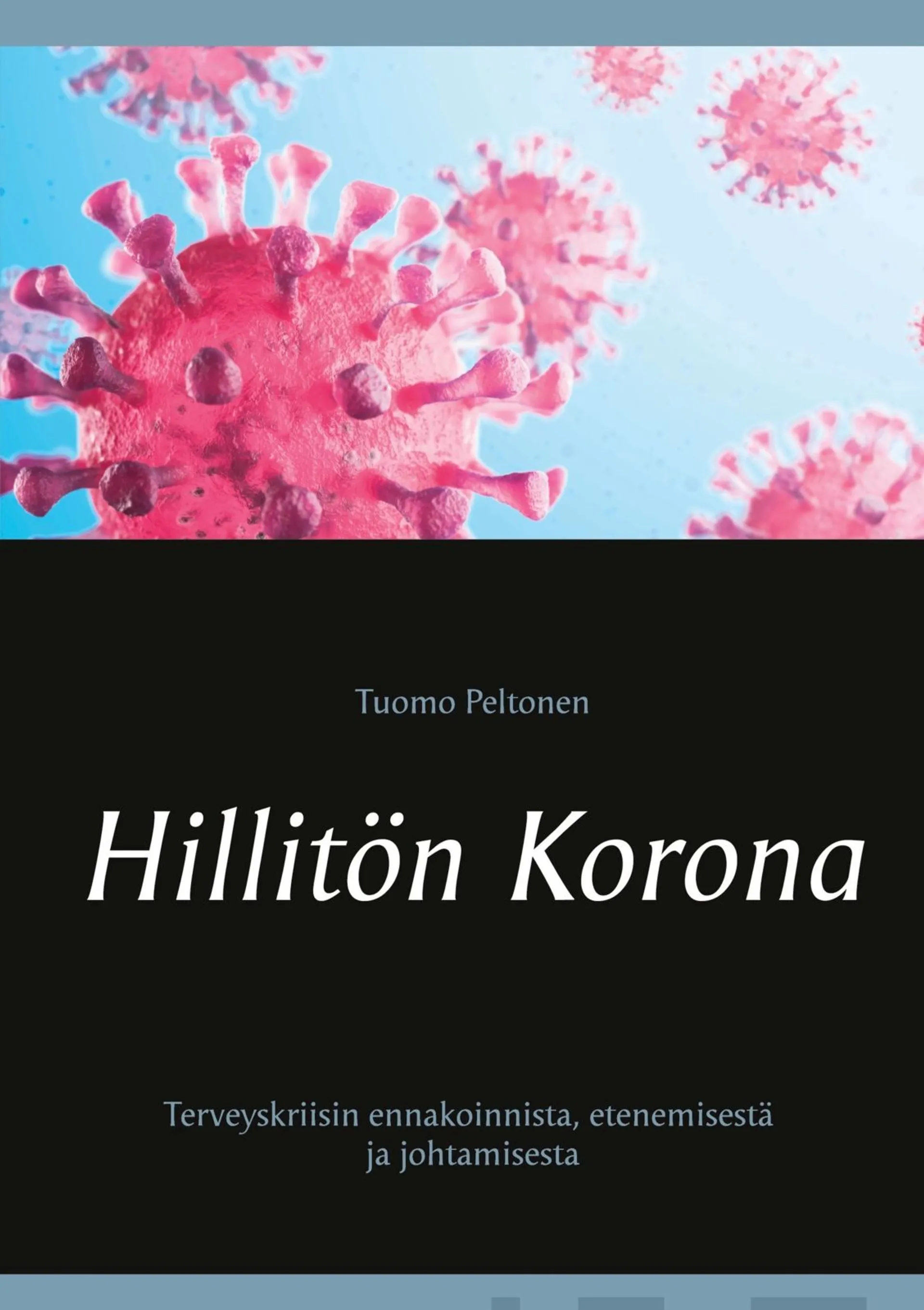 Peltonen, Hillitön Korona - Terveyskriisin ennakoinnista, etenemisestä ja johtamisesta