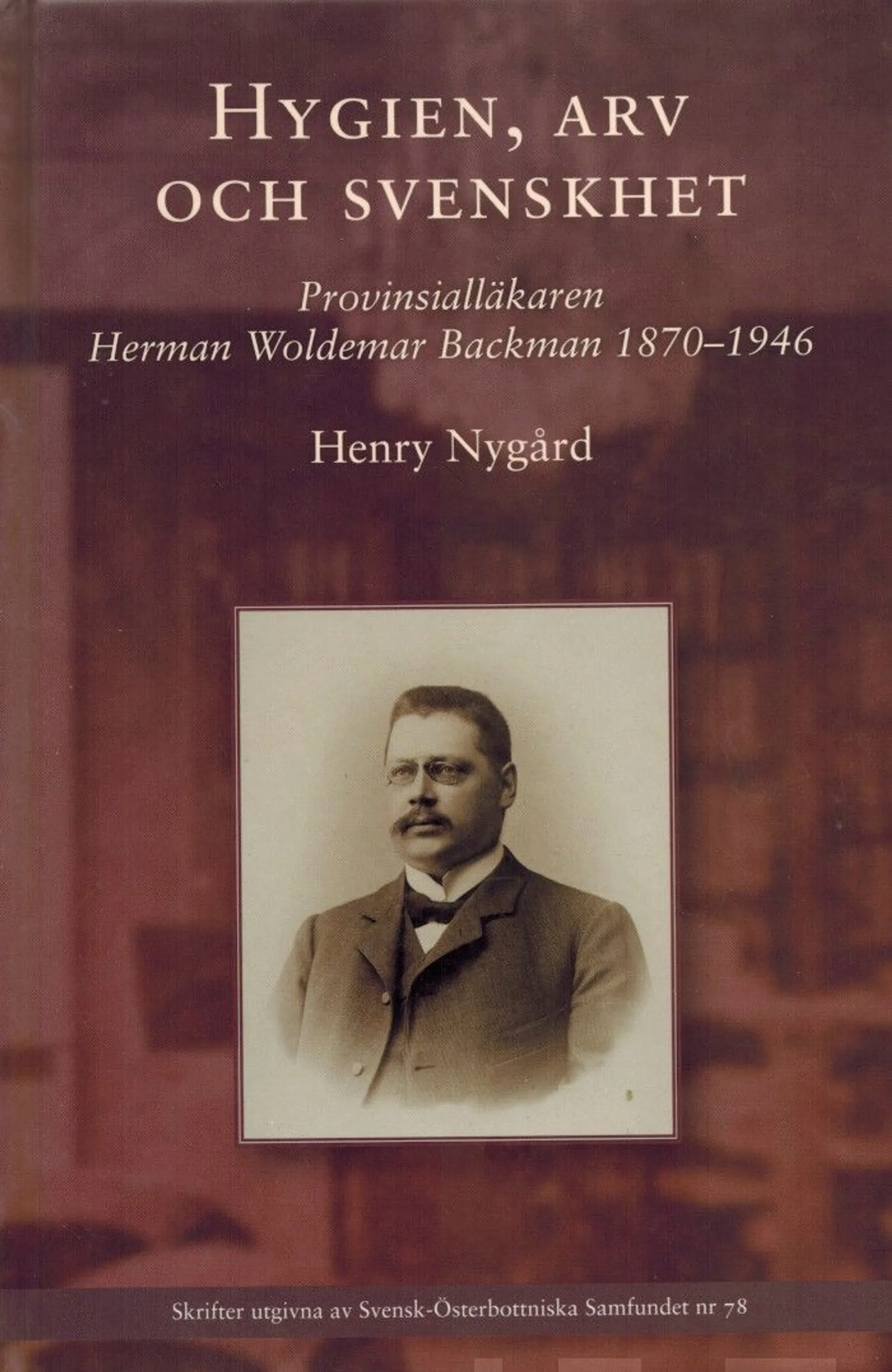 Nygård, Hygien, arv och svenskhet - Provinsialläkaren Herman Woldemar Backman 1870-1946