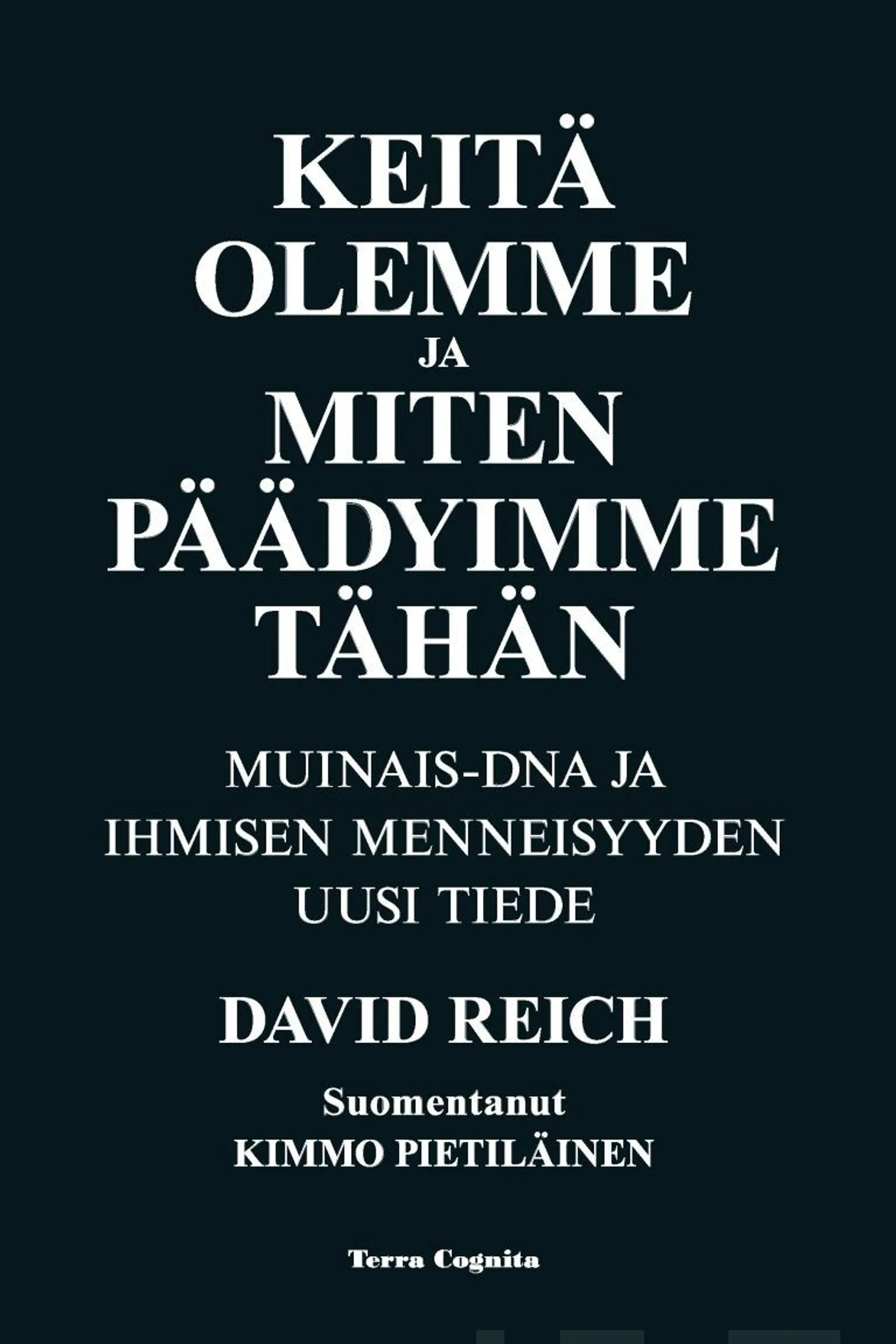 Reich, Keitä olemme ja miten päädyimme tähän - Muinais-DNA ja ihmisen menneisyyden uusi tiede