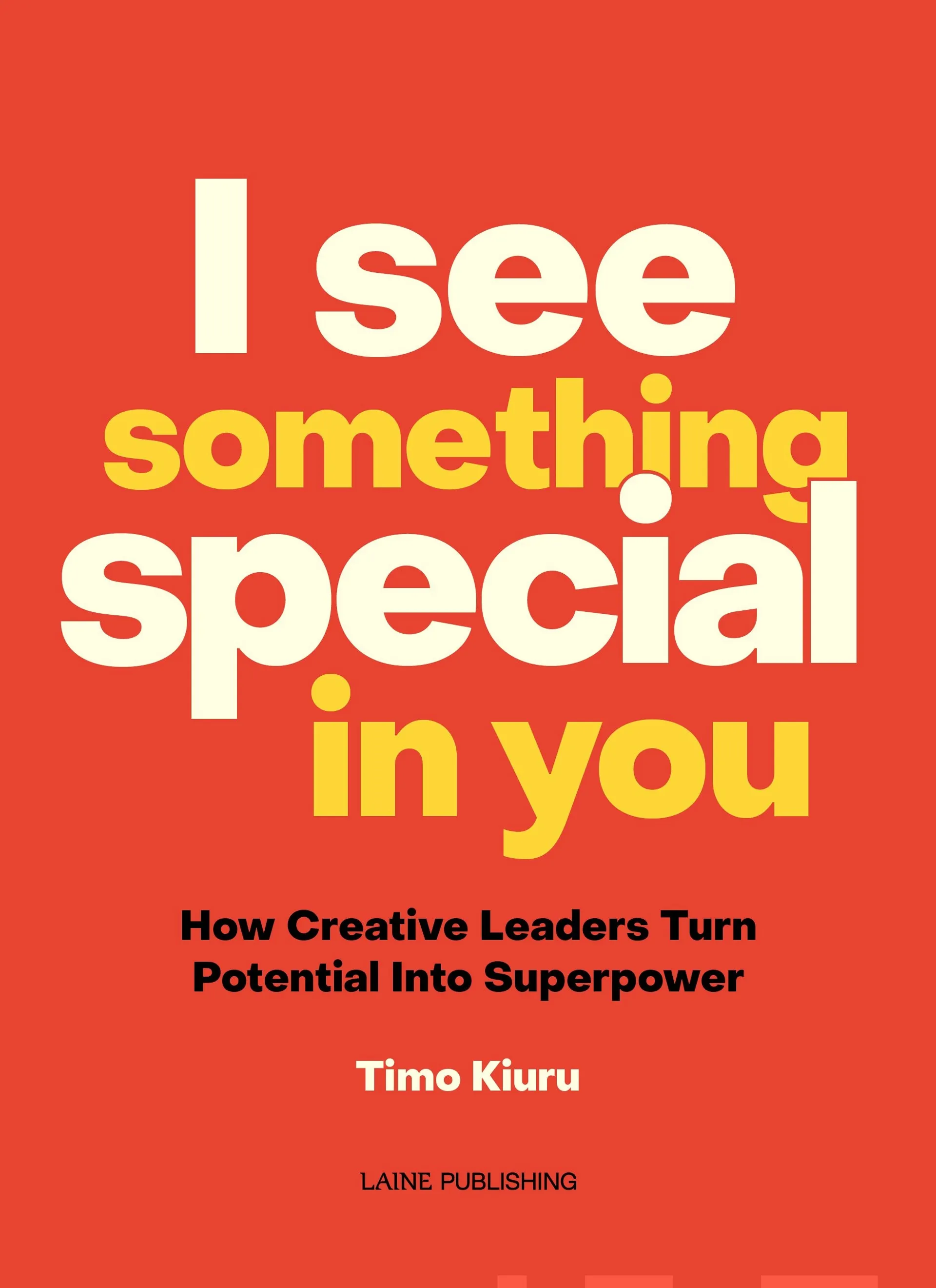 Kiuru, I See Something Special in You - How Creative Leaders Turn Potential Into Superpower