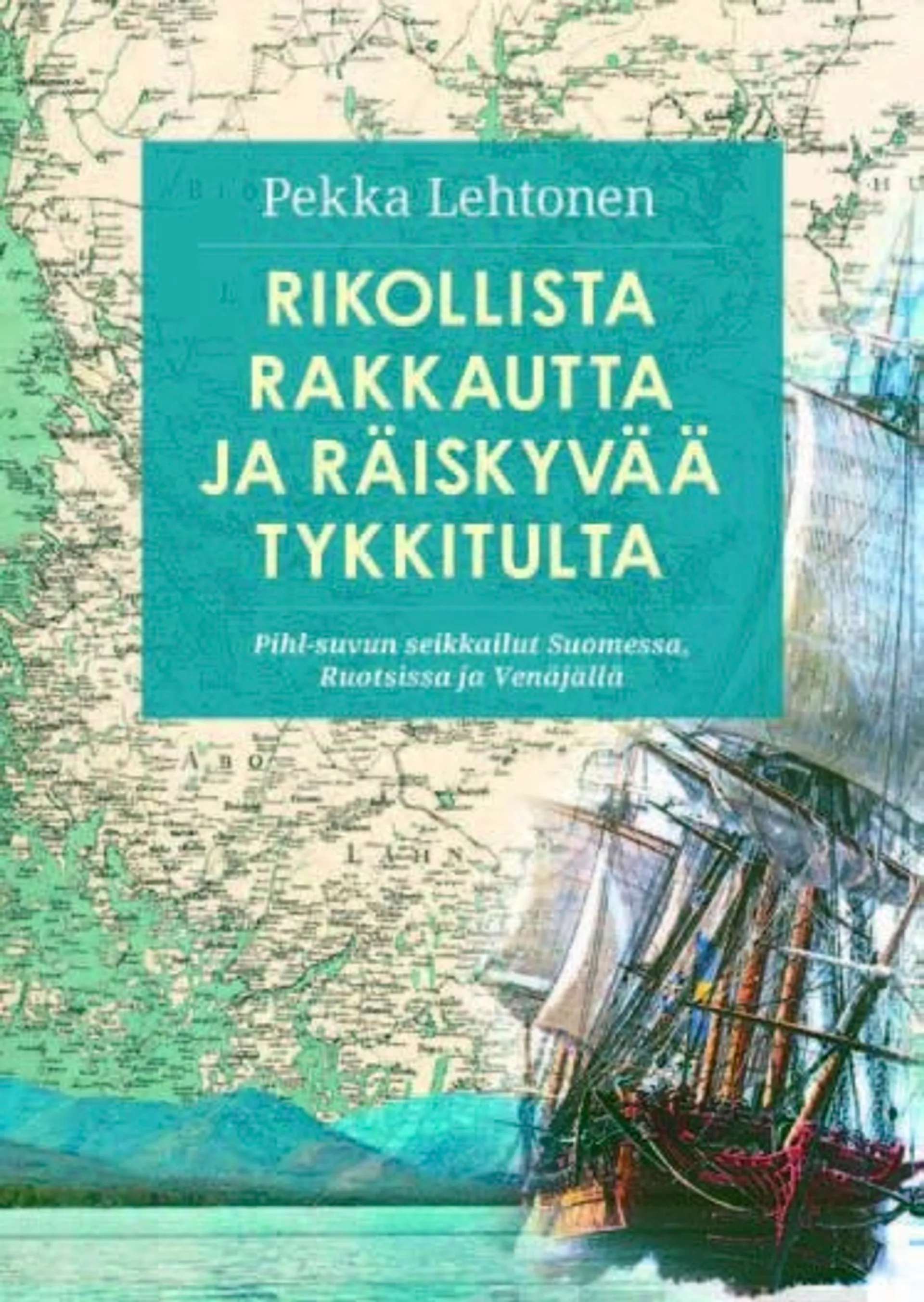 Lehtonen, Rikollista rakkautta ja räiskyvää tykkitulta - Pihl-suvun seikkailut Suomessa, Ruotsissa ja Venäjällä