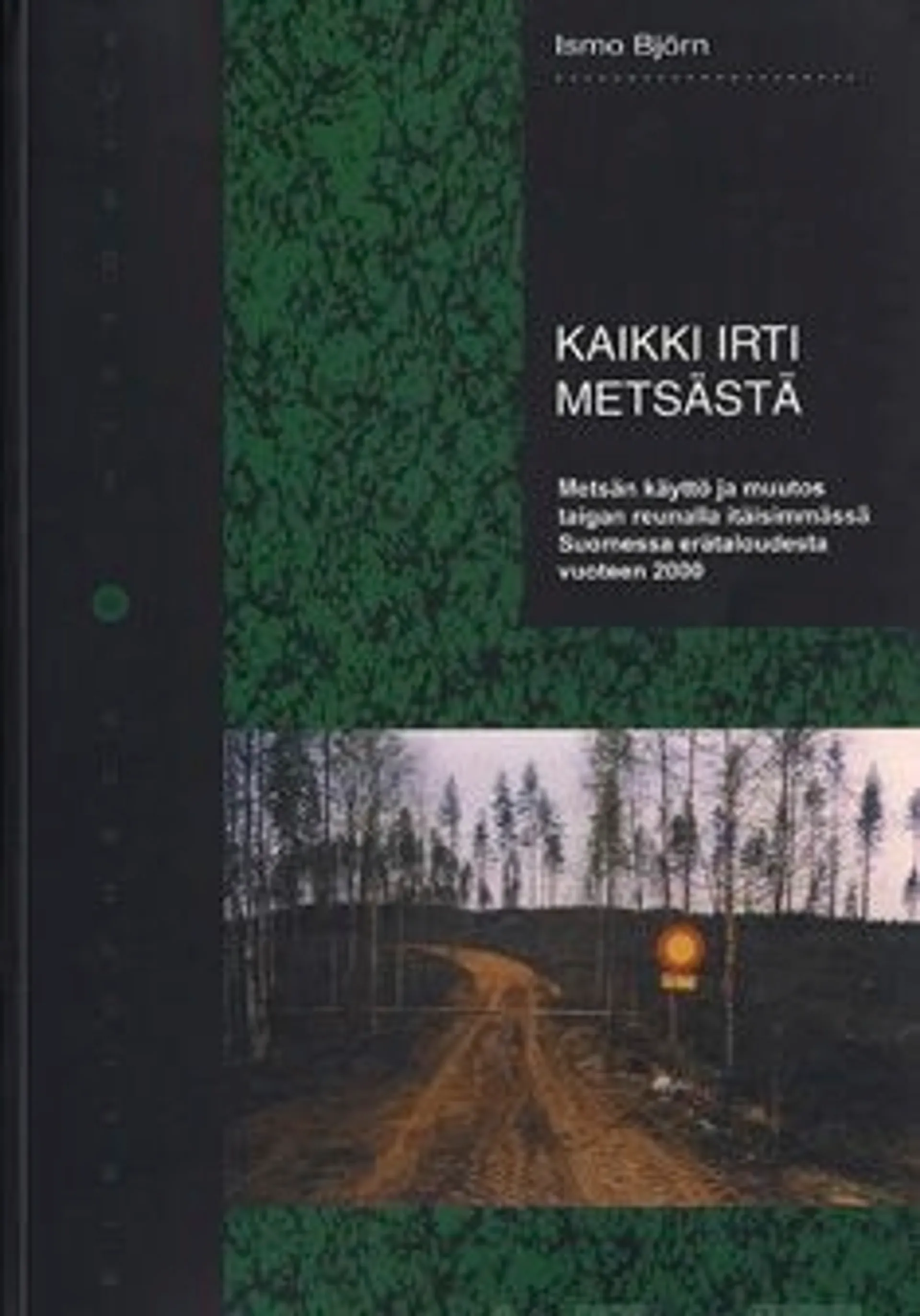 Björn, Kaikki irti metsästä - metsän käyttö ja muutos taigan reunalla itäisimmässä Suomessa erätaloudesta vuoteen 2000