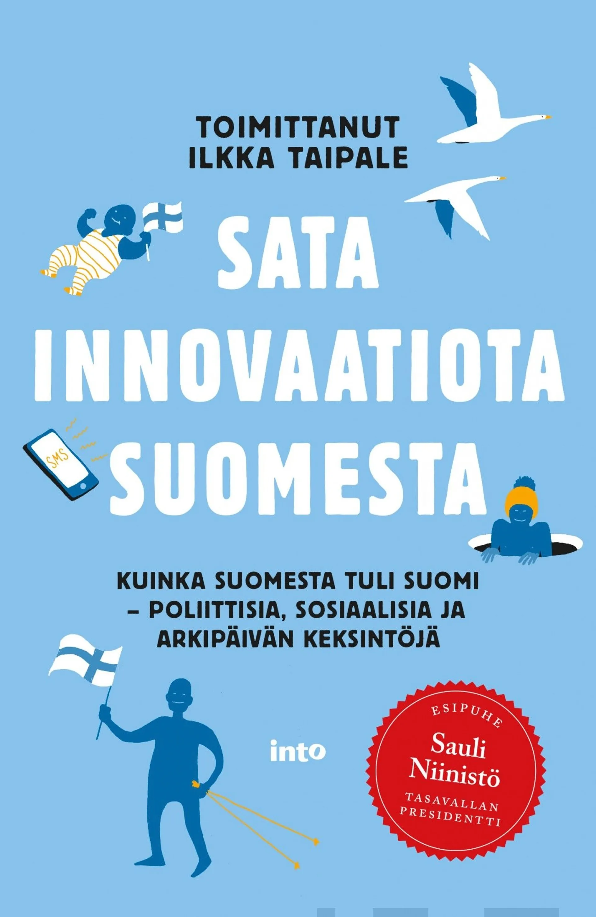 Sata innovaatiota Suomesta - Kuinka Suomesta tuli Suomi - Poliittisia, sosiaalisia ja arkipäivän keksintöjä