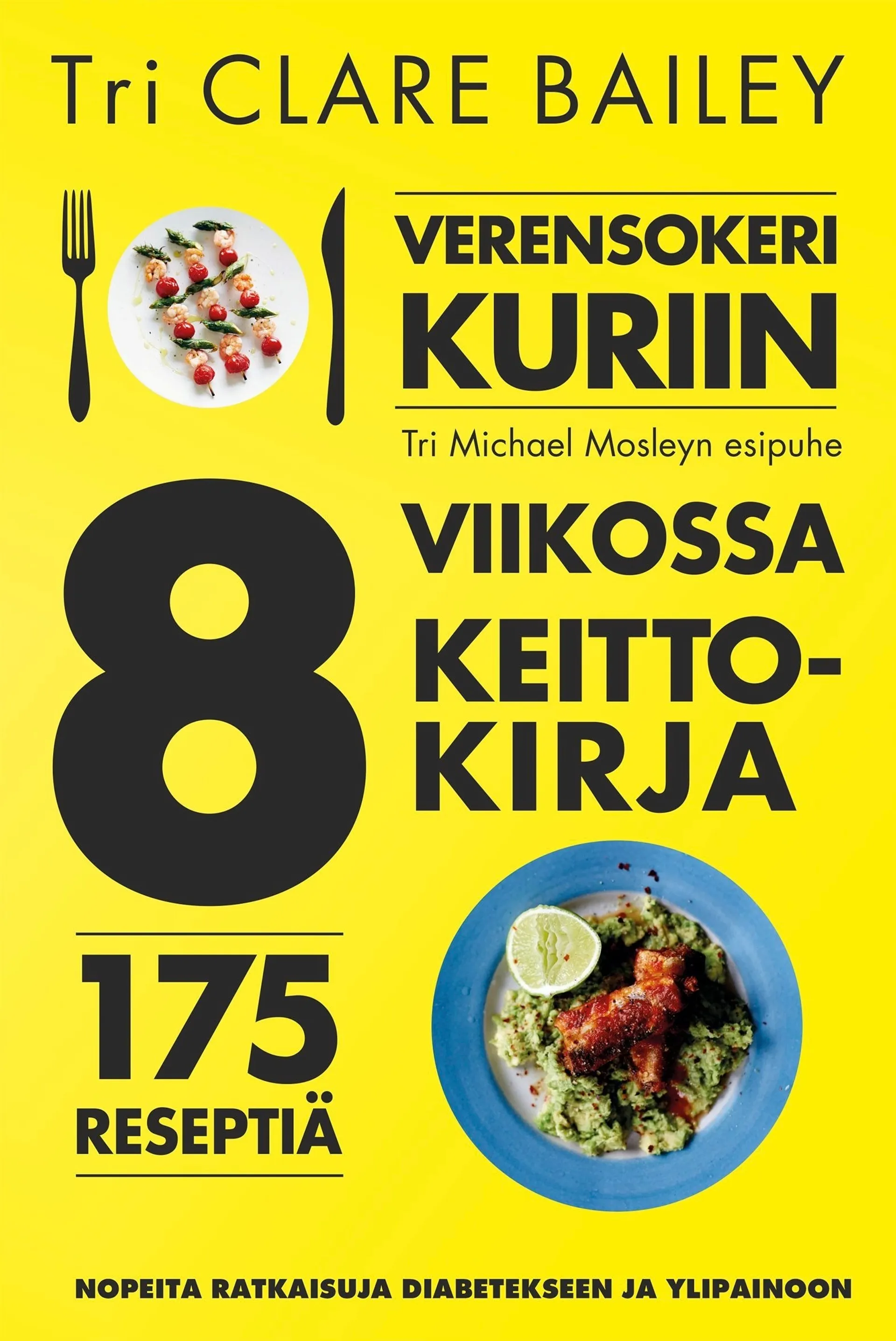 Bailey, Verensokeri kuriin 8 viikossa - Keittokirja : 175 reseptiä : Nopeita ratkaisuja diabetekseen ja ylipainoon