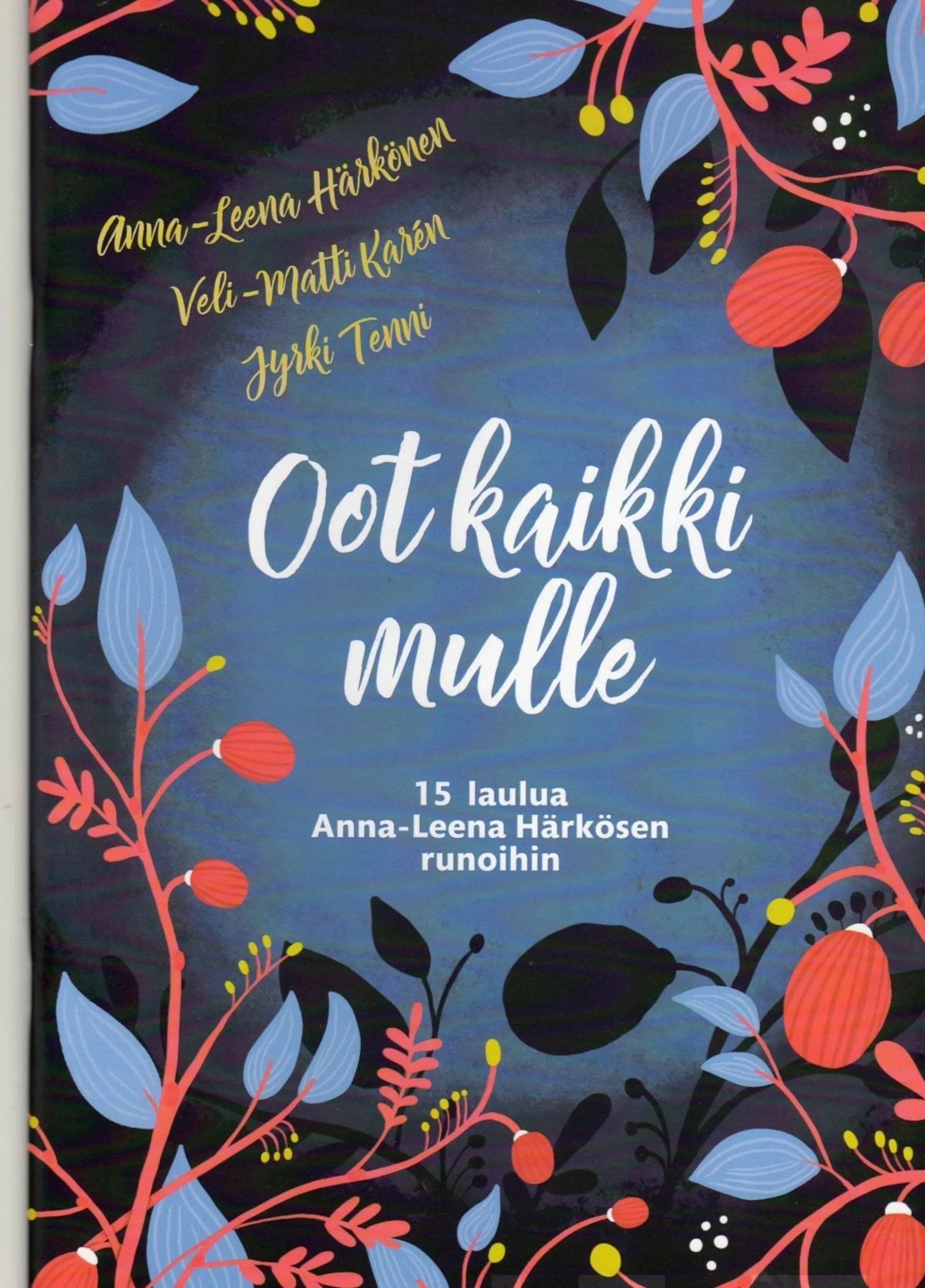 Oot kaikki mulle - 15 laulua Anna-Leena Härkösen runoihin