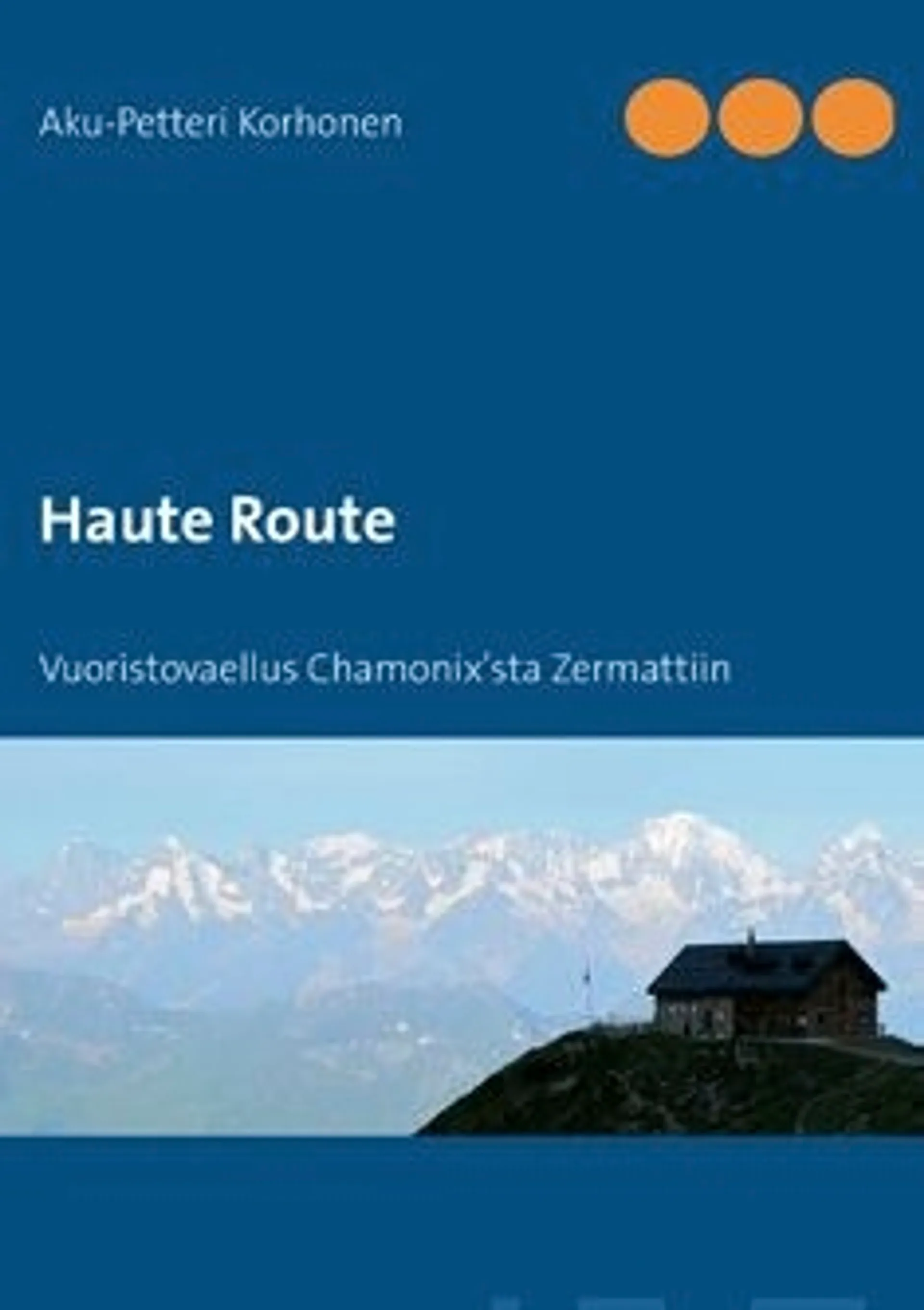 Korhonen, Haute Route - vuoristovaellus Chamonix'sta Zermattiin