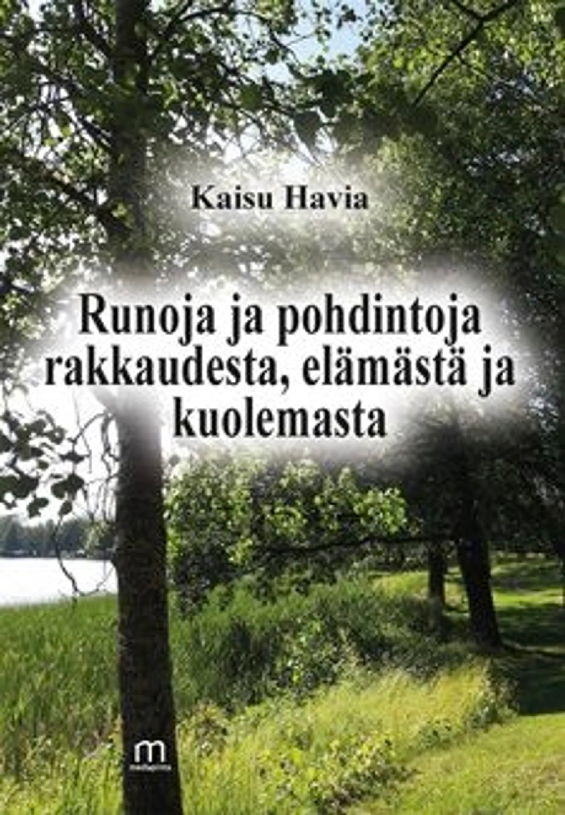 Havia, Runoja ja pohdintoja rakkaudesta, elämästä ja kuolemasta