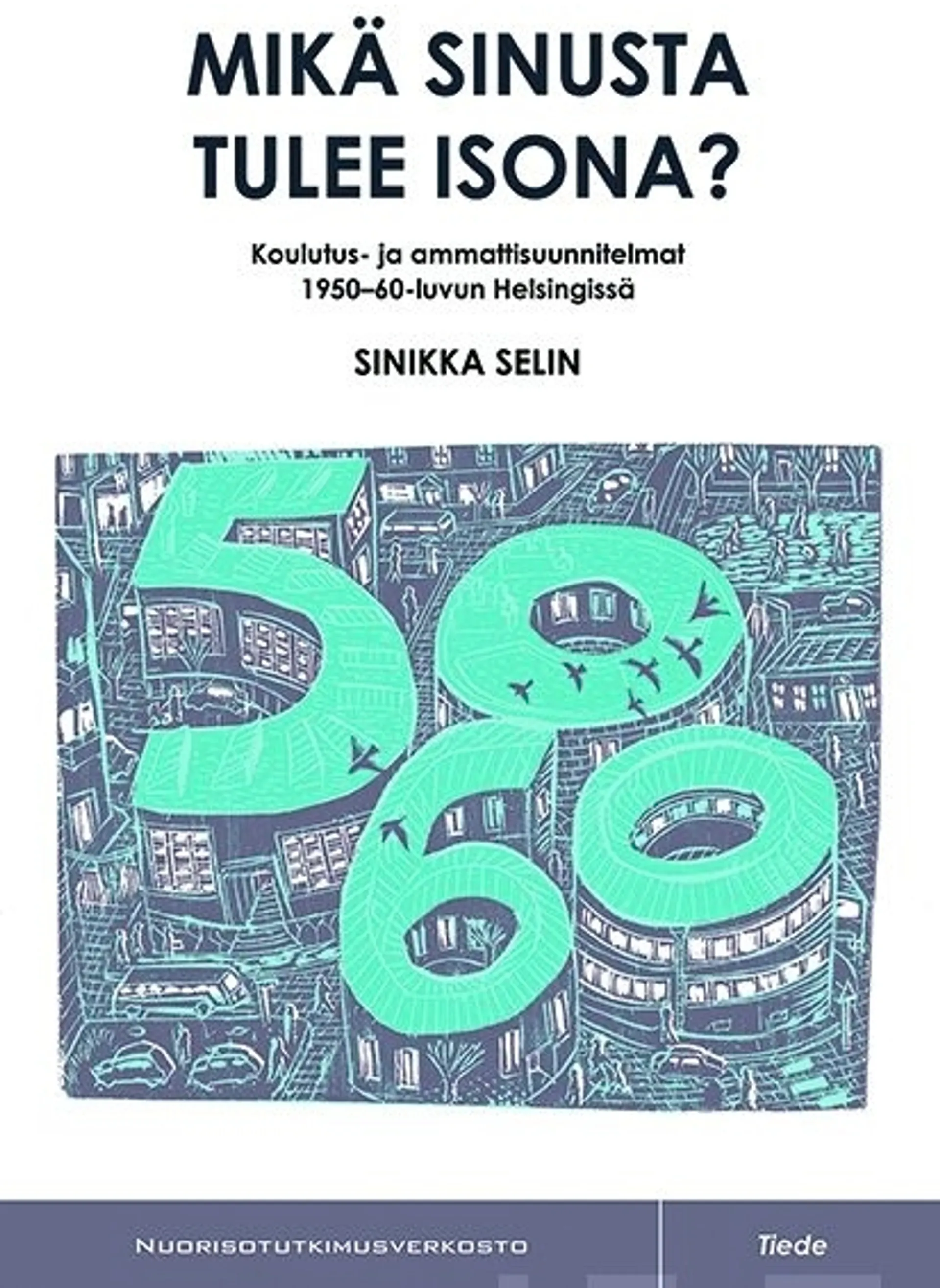 Selin, Mikä sinusta tulee isona? - Koulutus- ja ammattisuunnitelmat 1950-60 -luvun Helsingissä