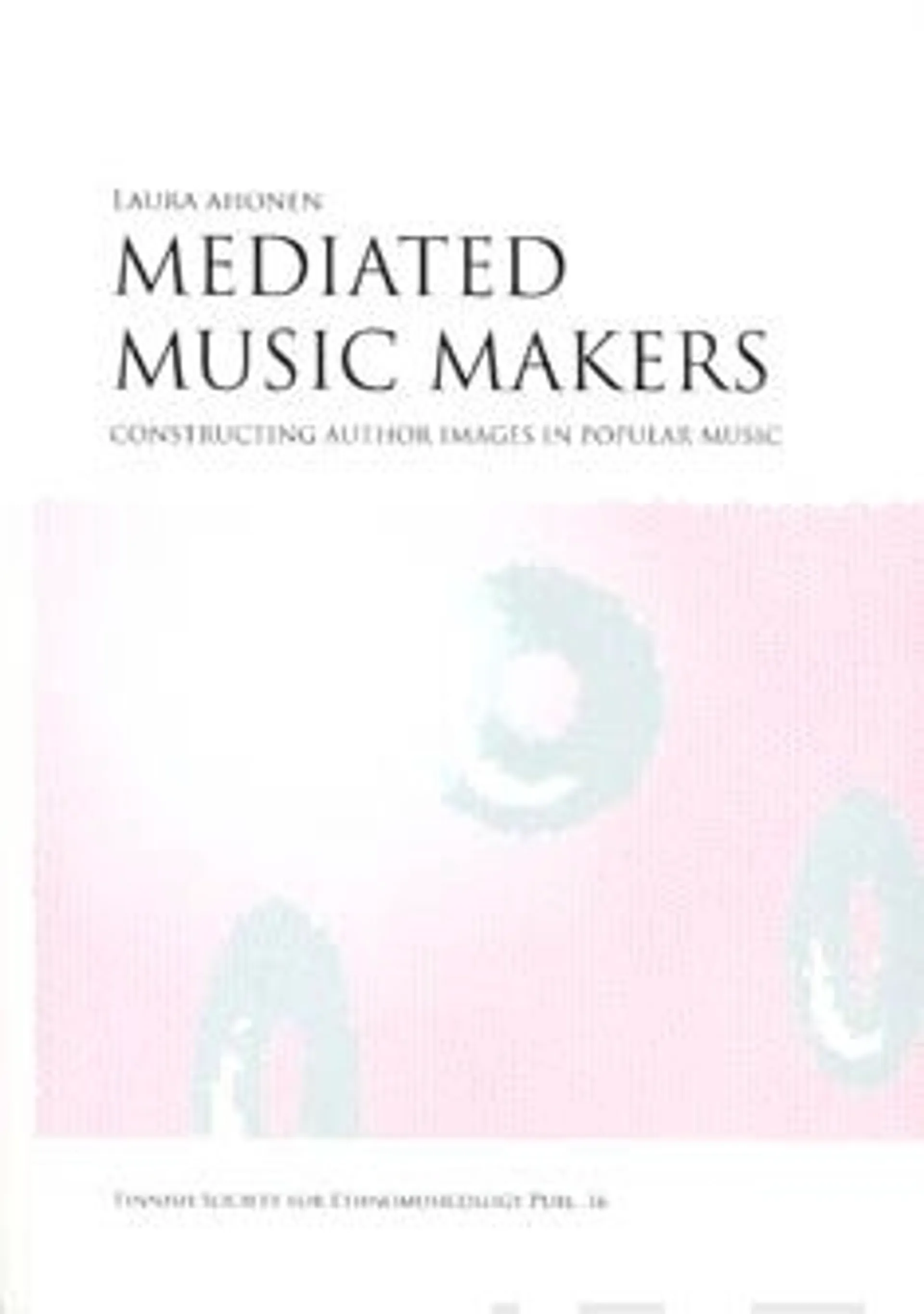 Ahonen, Mediated music makers - constructing author images in popularmusic