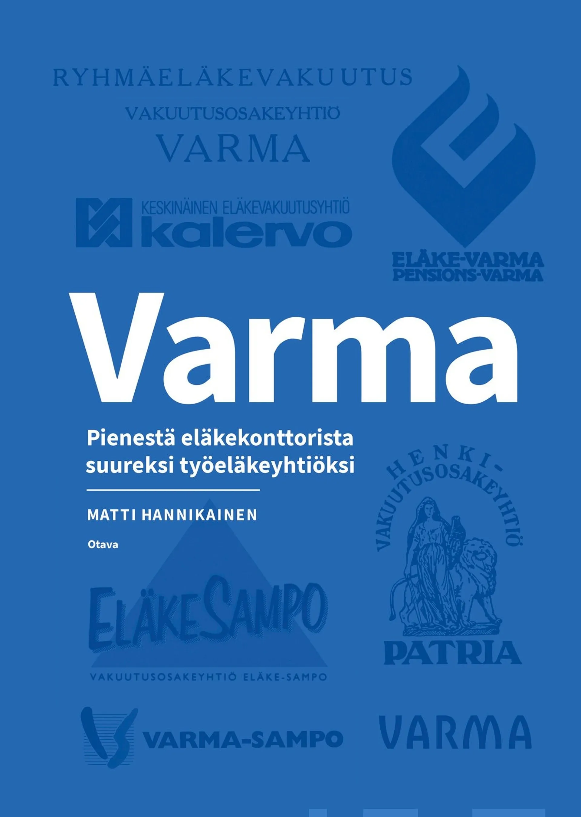 Hannikainen, Varma - Pienestä eläkekonttorista suureksi työeläkeyhtiöksi