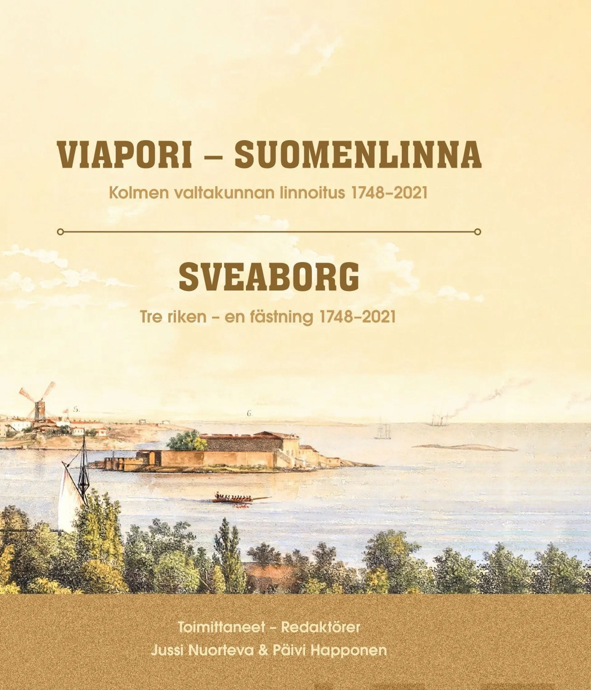 Viapori - Suomenlinna Kolmen valtakunnan linnoitus 1748 - 2021 - Sveaborg Tre riken - en fästning 1748 - 2021