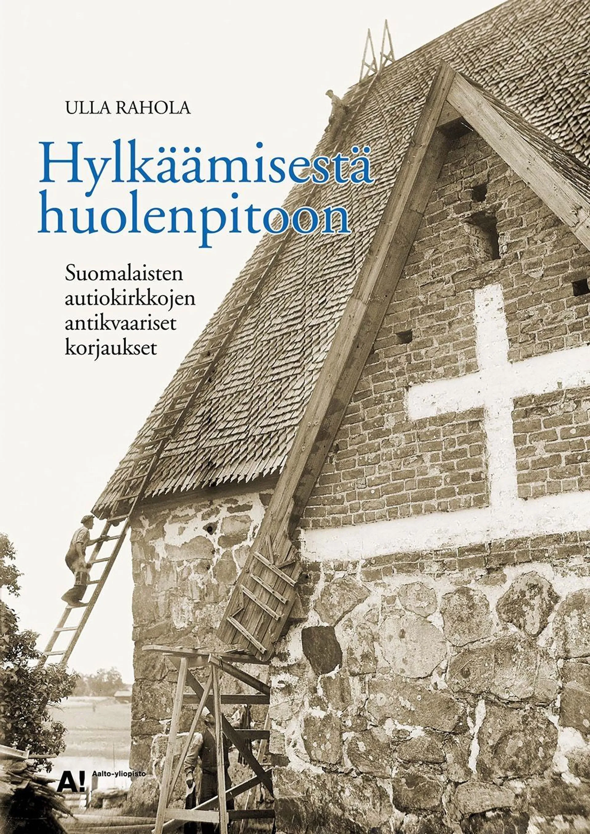 Rahola, Hylkäämisestä huolenpitoon - Suomalaisten autiokirkkojen antikvaariset korjaukset.