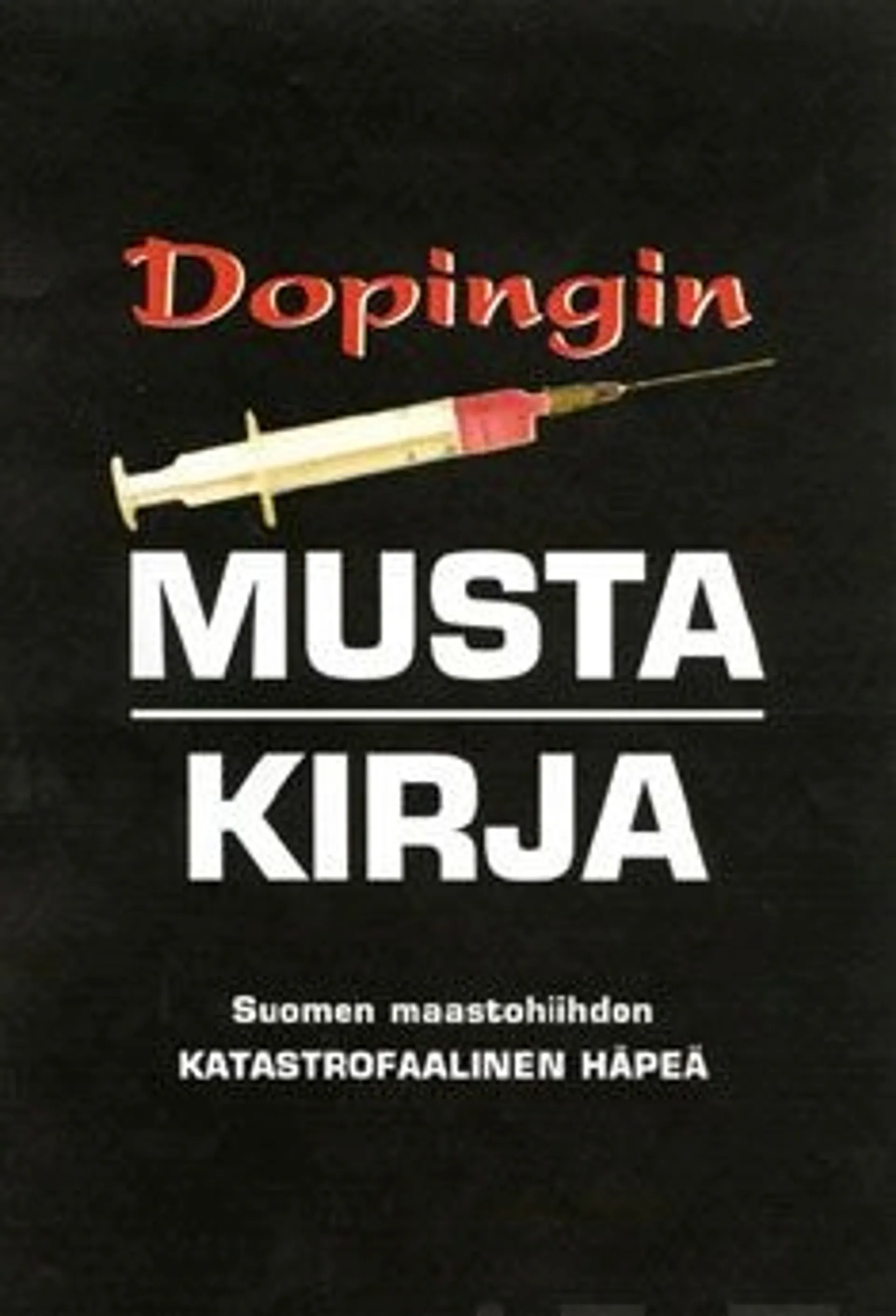 Dopingin musta kirja - Suomen maastohiihdon katastrofaalinenhäpeä