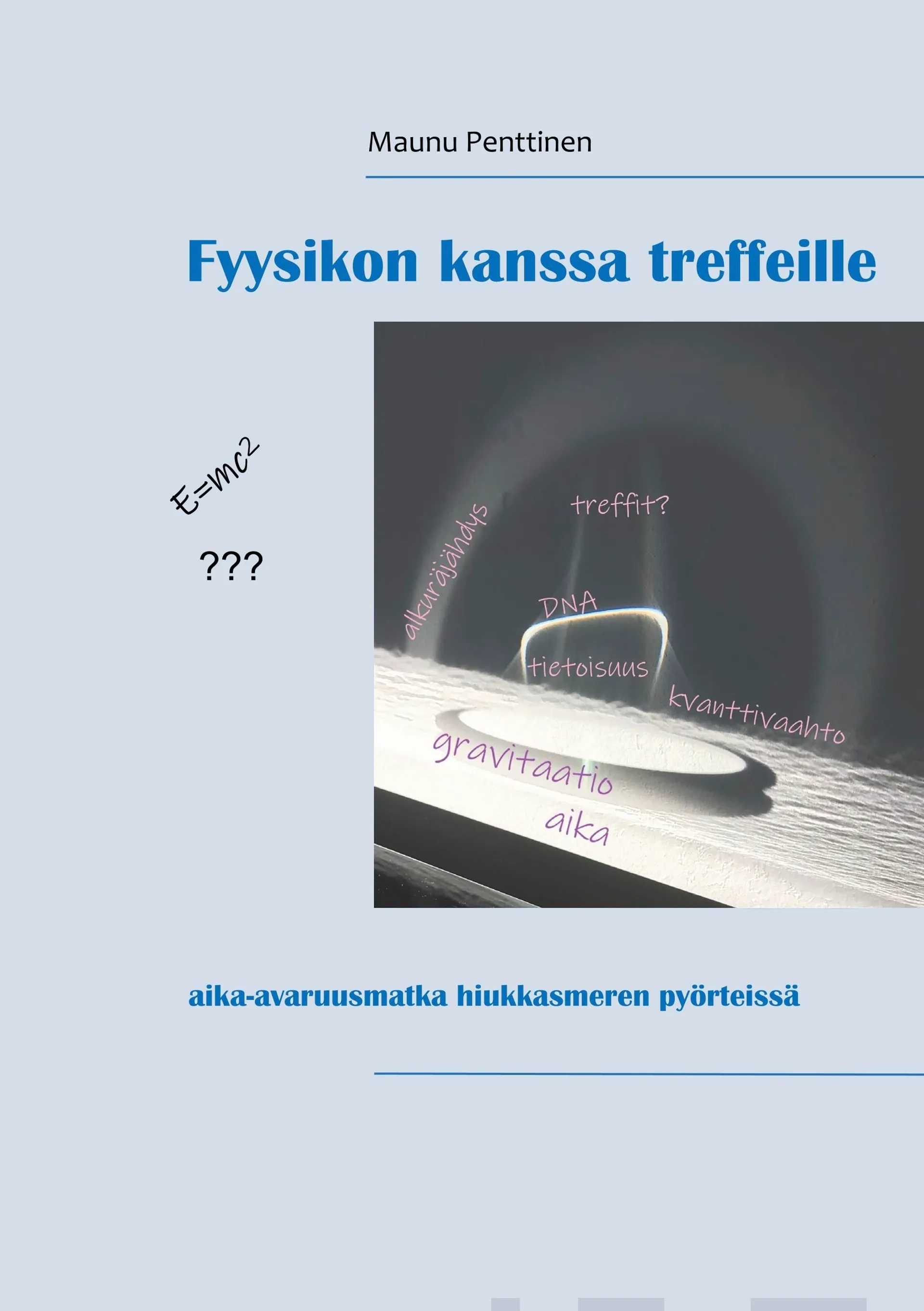 Penttinen, Fyysikon kanssa treffeille - aika-avaruusmatka hiukkasmeren pyörteissä